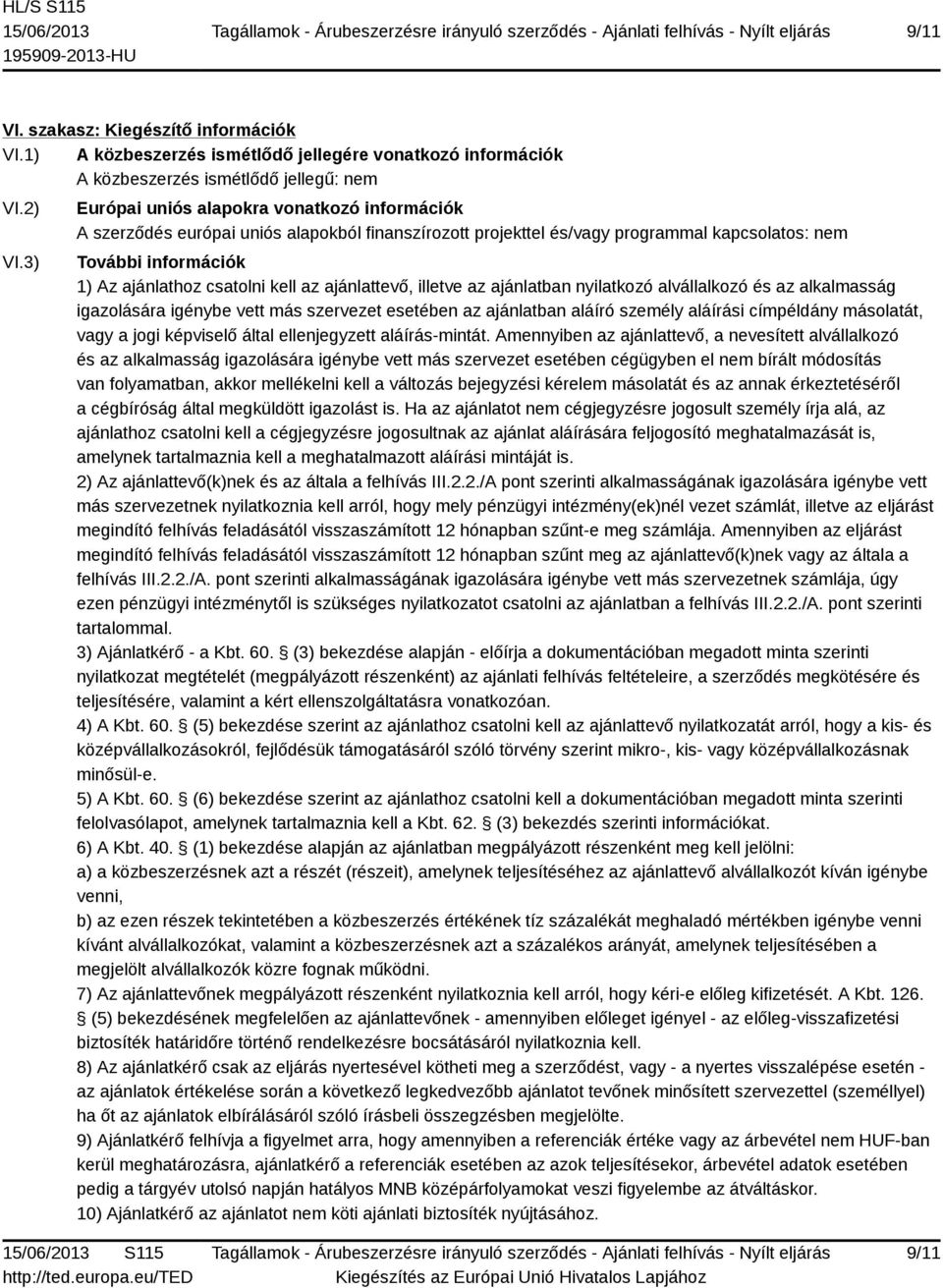 ajánlattevő, illetve az ajánlatban nyilatkozó alvállalkozó és az alkalmasság igazolására igénybe vett más szervezet esetében az ajánlatban aláíró személy aláírási címpéldány másolatát, vagy a jogi