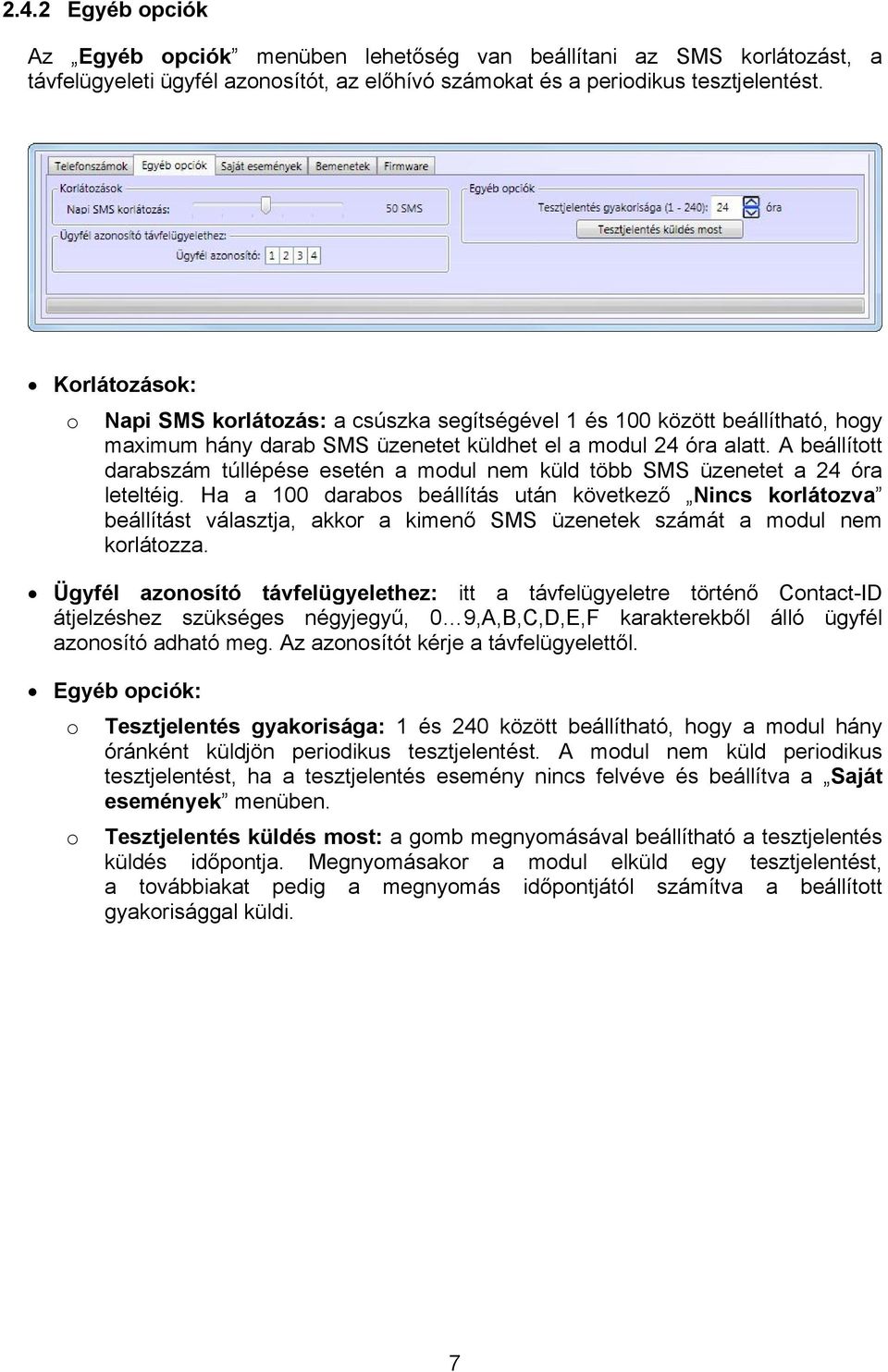 A beállított darabszám túllépése esetén a modul nem küld több SMS üzenetet a 24 óra leteltéig.