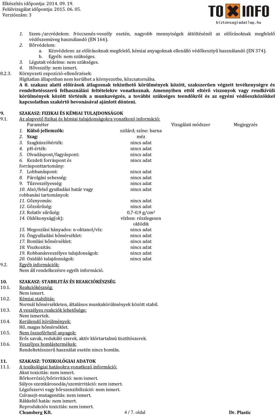 A 8. szakasz alatti előírások átlagosnak tekinthető körülmények között, szakszerűen végzett tevékenységre és rendeltetésszerű felhasználási feltételekre vonatkoznak.