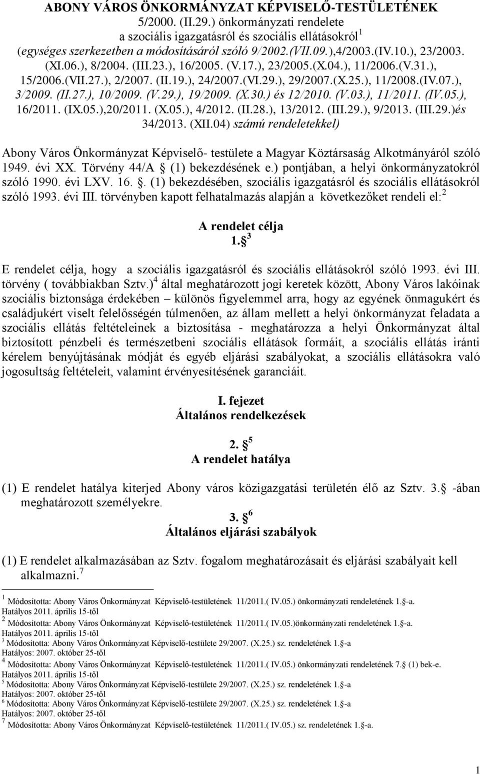 (II.27.), 10/2009. (V.29.), 19/2009. (X.30.) és 12/2010. (V.03.), 11/2011. (IV.05.), 16/2011. (IX.05.),20/2011. (X.05.), 4/2012. (II.28.), 13/2012. (III.29.), 9/2013. (III.29.)és 34/2013. (XII.