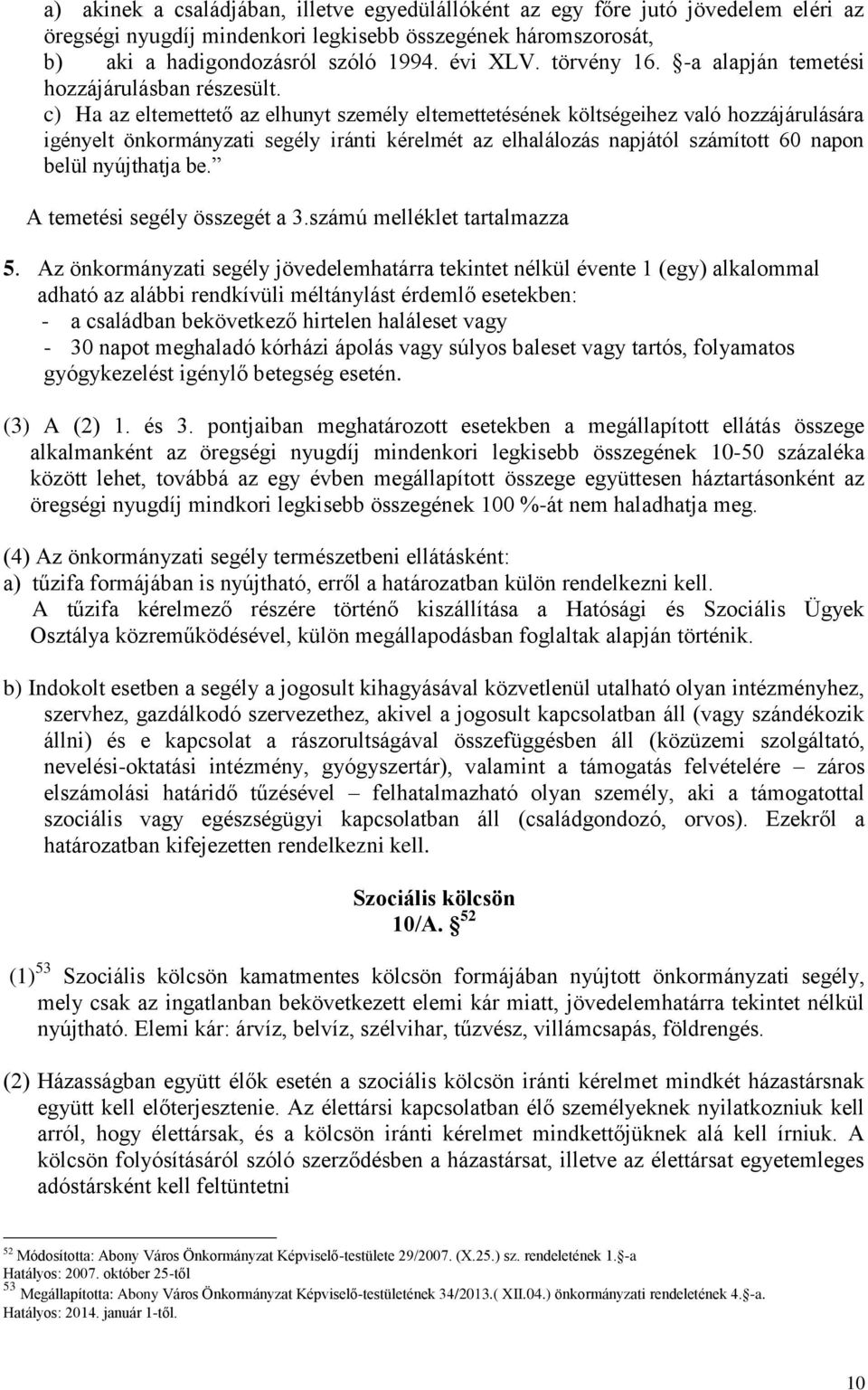 c) Ha az eltemettető az elhunyt személy eltemettetésének költségeihez való hozzájárulására igényelt önkormányzati segély iránti kérelmét az elhalálozás napjától számított 60 napon belül nyújthatja be.
