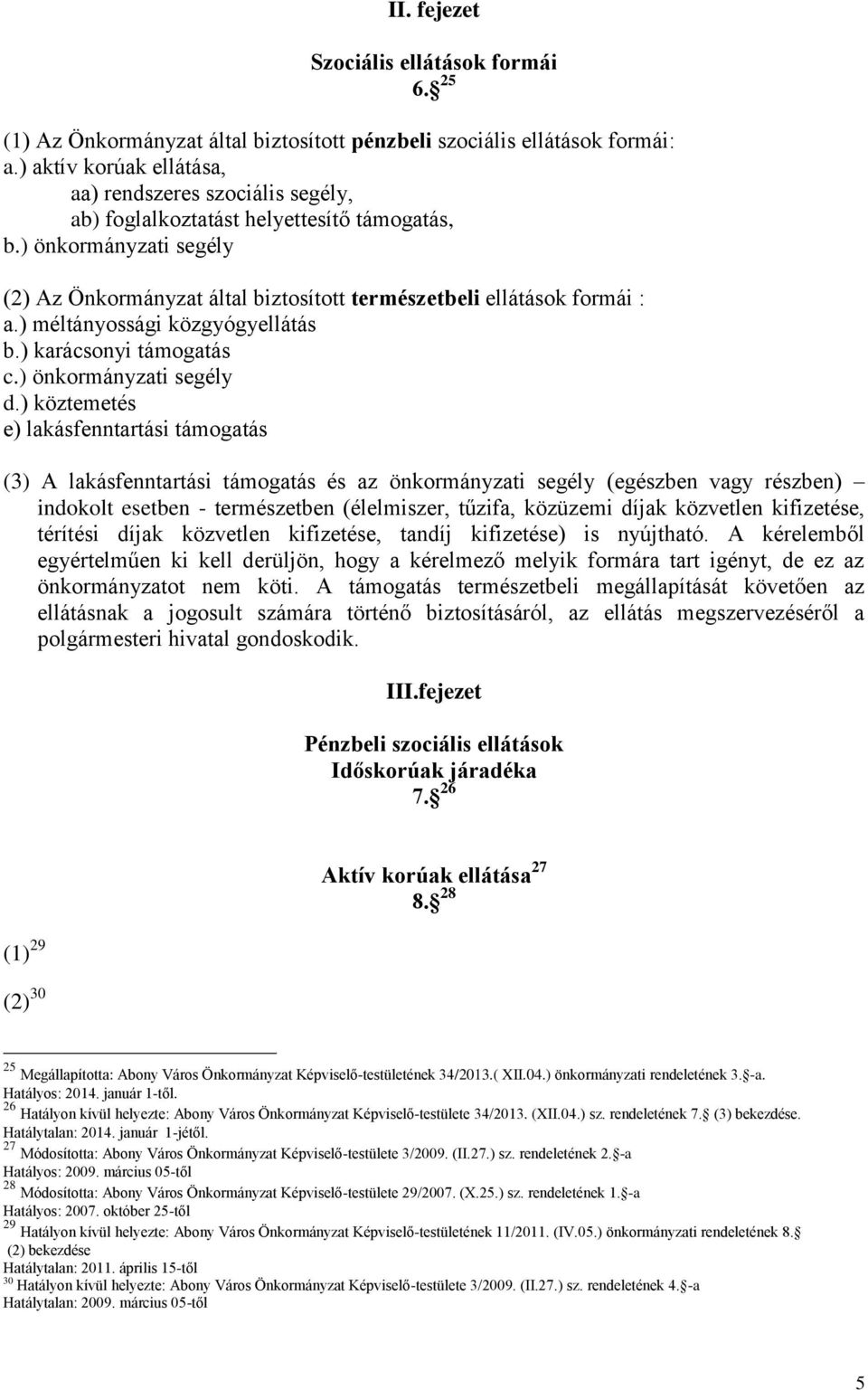 ) méltányossági közgyógyellátás b.) karácsonyi támogatás c.) önkormányzati segély d.