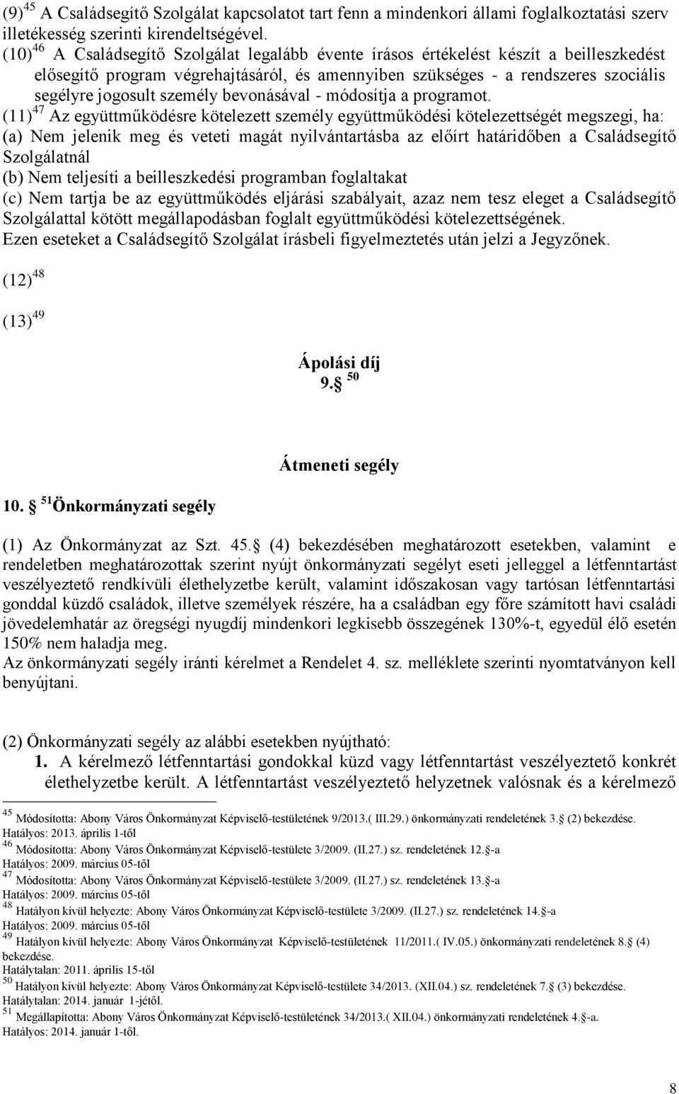 személy bevonásával - módosítja a programot.