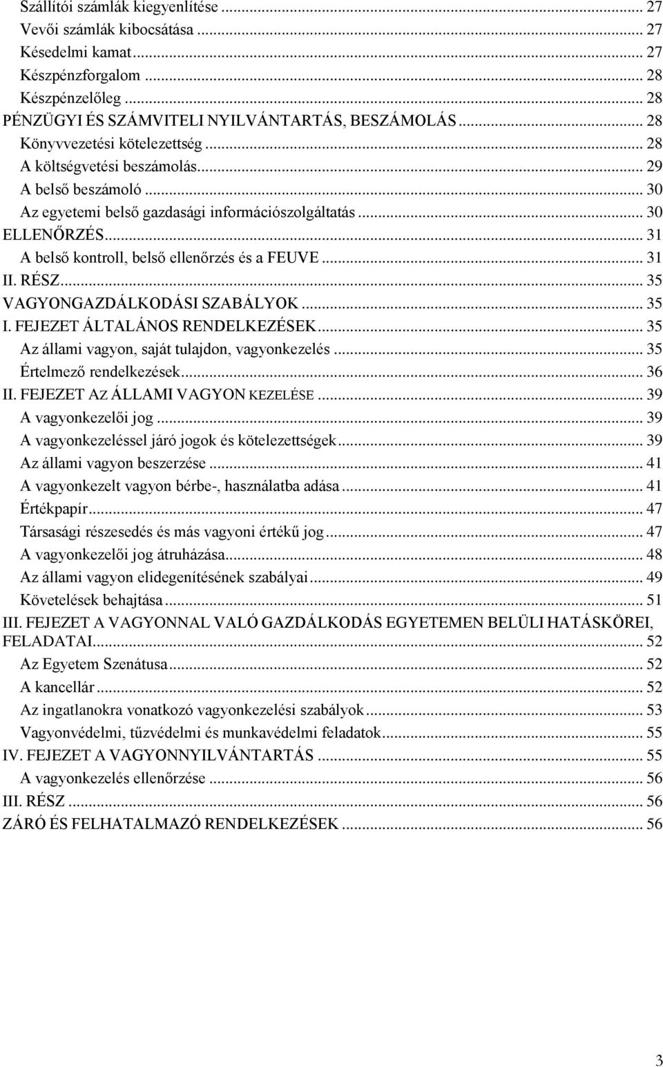 .. 31 A belső kontroll, belső ellenőrzés és a FEUVE... 31 II. RÉSZ... 35 VAGYONGAZDÁLKODÁSI SZABÁLYOK... 35 I. FEJEZET ÁLTALÁNOS RENDELKEZÉSEK... 35 Az állami vagyon, saját tulajdon, vagyonkezelés.