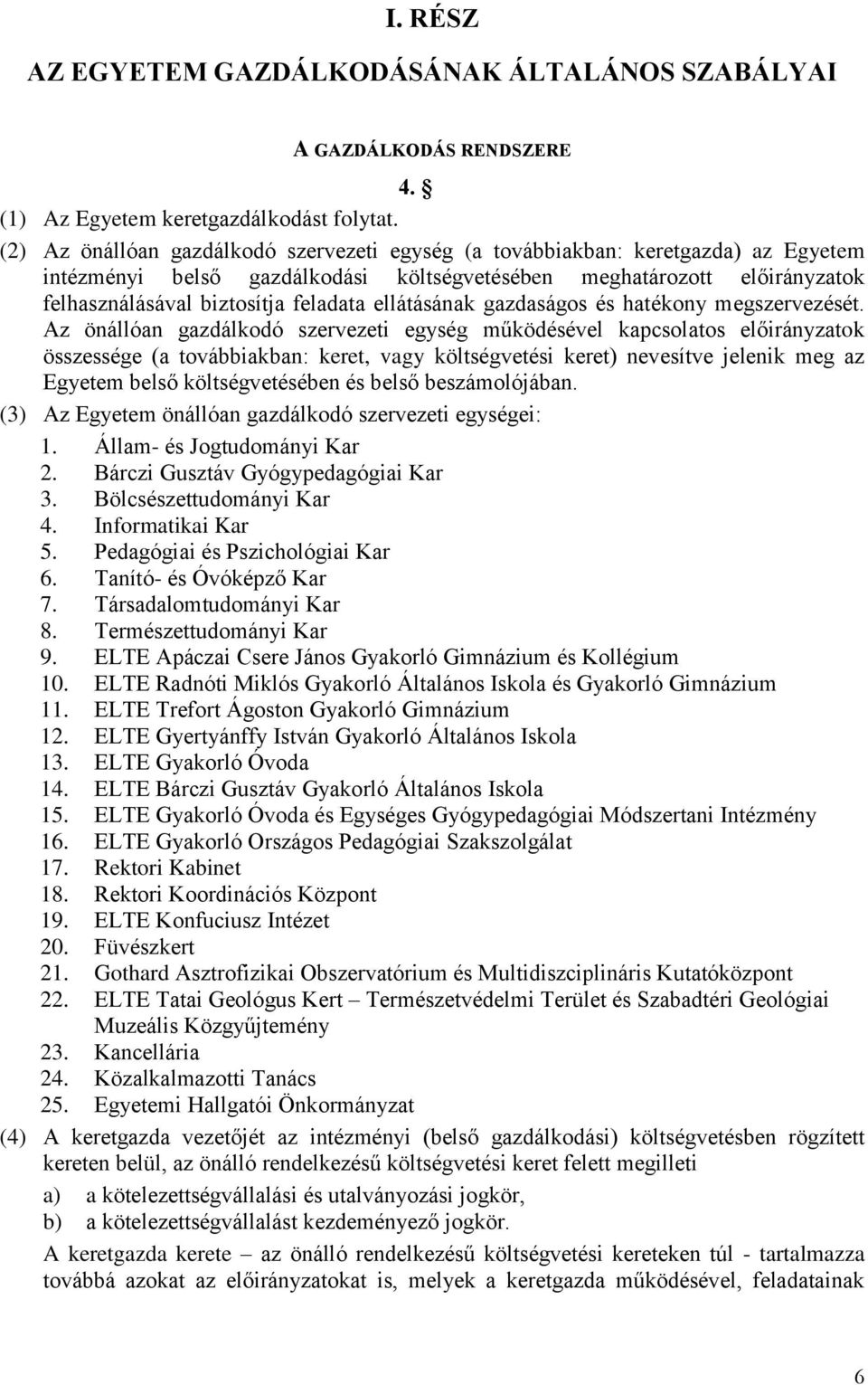 ellátásának gazdaságos és hatékony megszervezését.