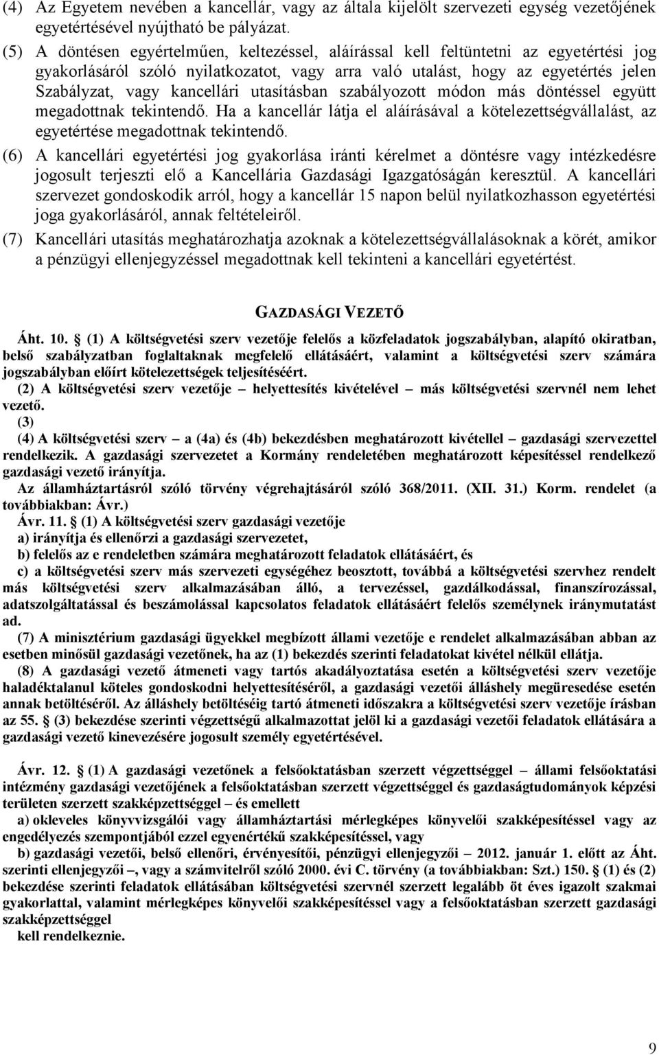 kancellári utasításban szabályozott módon más döntéssel együtt megadottnak tekintendő. Ha a kancellár látja el aláírásával a kötelezettségvállalást, az egyetértése megadottnak tekintendő.