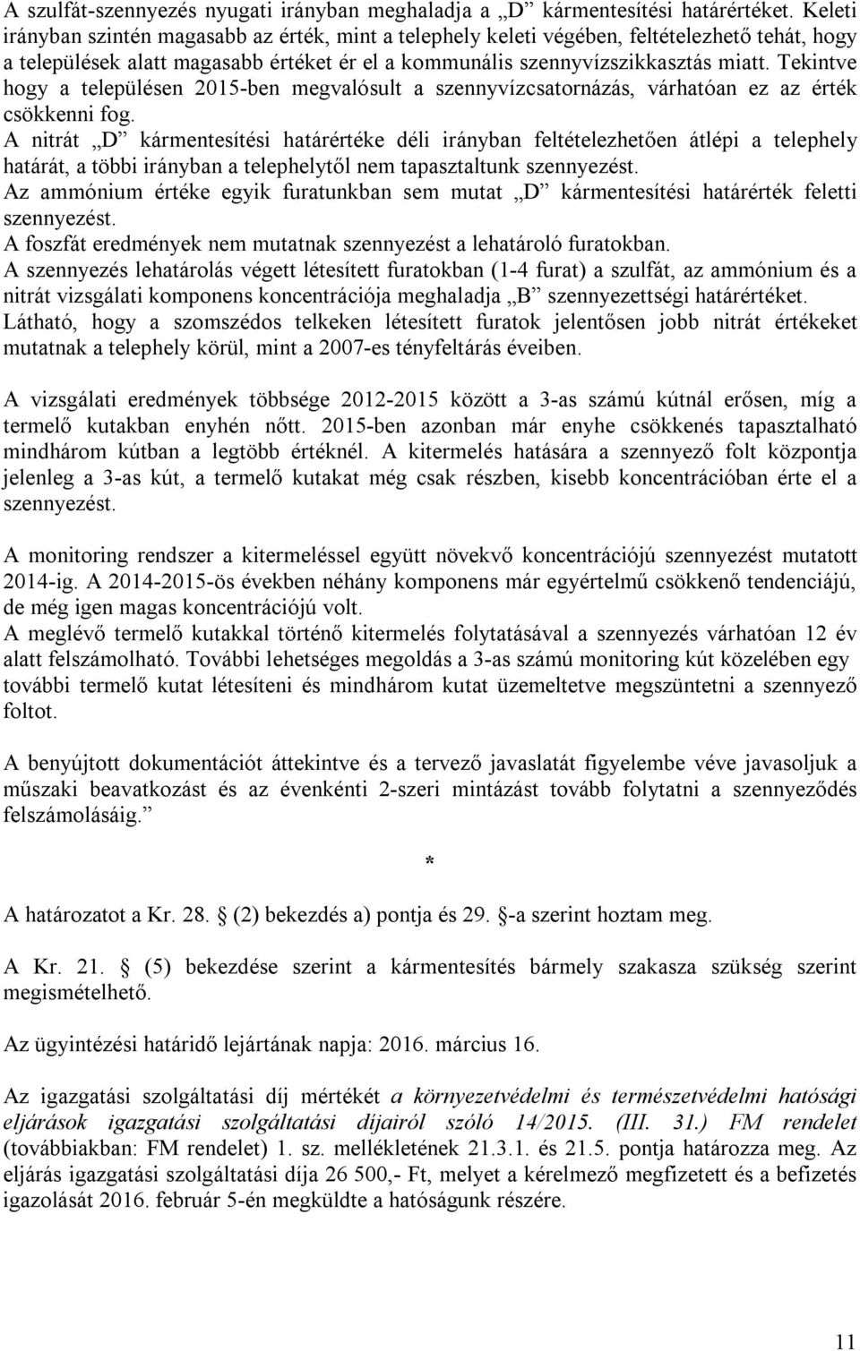 Tekintve hogy a településen 2015-ben megvalósult a szennyvízcsatornázás, várhatóan ez az érték csökkenni fog.