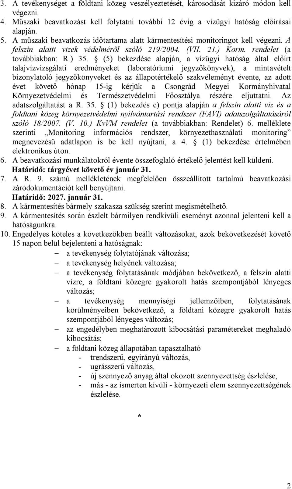 (5) bekezdése alapján, a vízügyi hatóság által előírt talajvízvizsgálati eredményeket (laboratóriumi jegyzőkönyvek), a mintavételt bizonylatoló jegyzőkönyveket és az állapotértékelő szakvéleményt