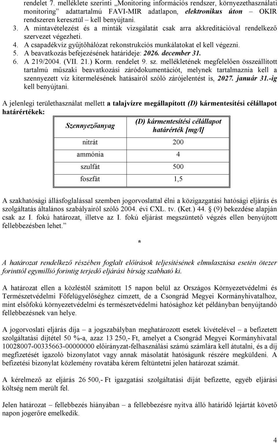 A beavatkozás befejezésének határideje: 2026. december 31. 6. A 219/2004. (VII. 21.) Korm. rendelet 9. sz.