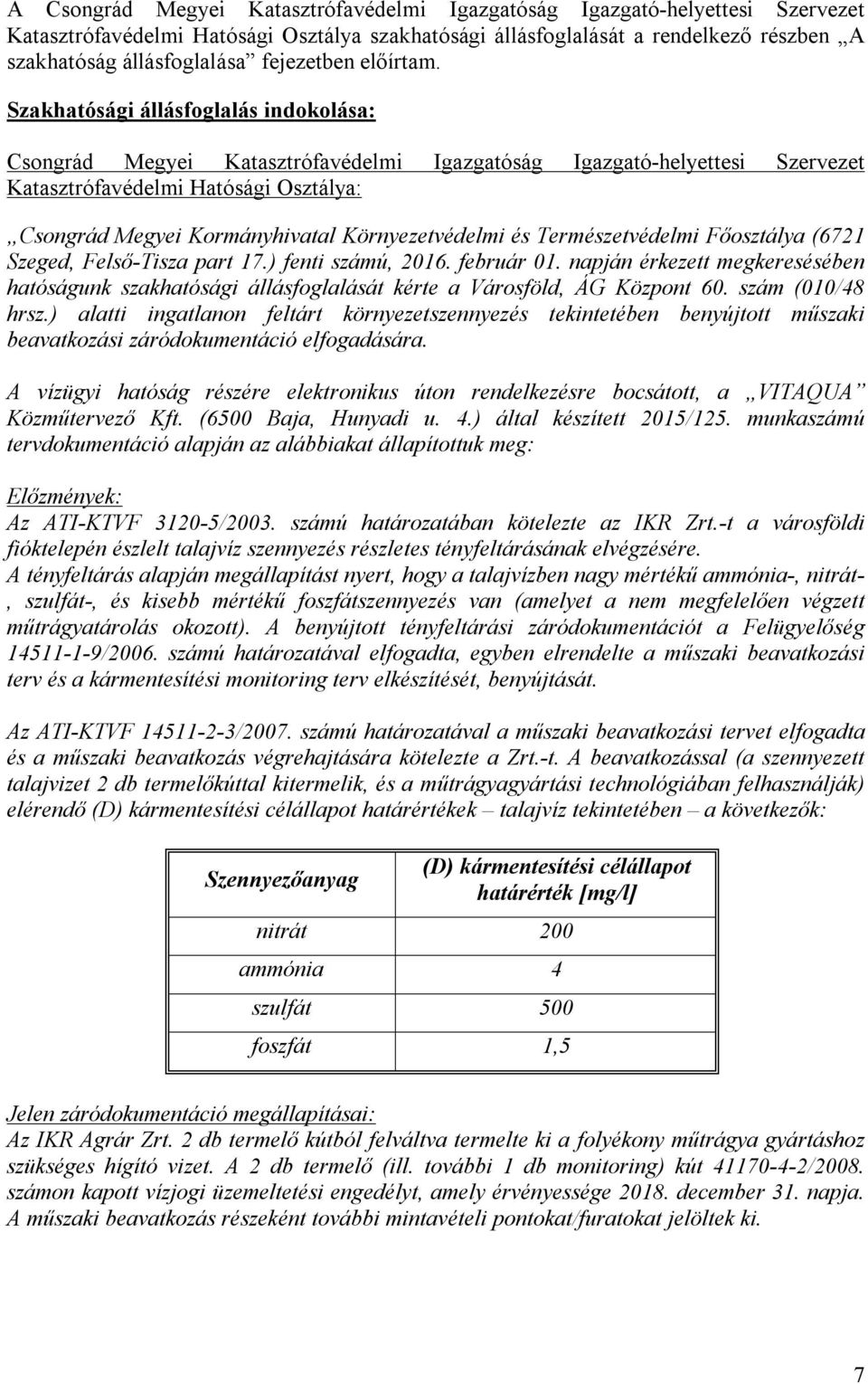 Szakhatósági állásfoglalás indokolása: Csongrád Megyei Katasztrófavédelmi Igazgatóság Igazgató-helyettesi Szervezet Katasztrófavédelmi Hatósági Osztálya: Csongrád Megyei Kormányhivatal