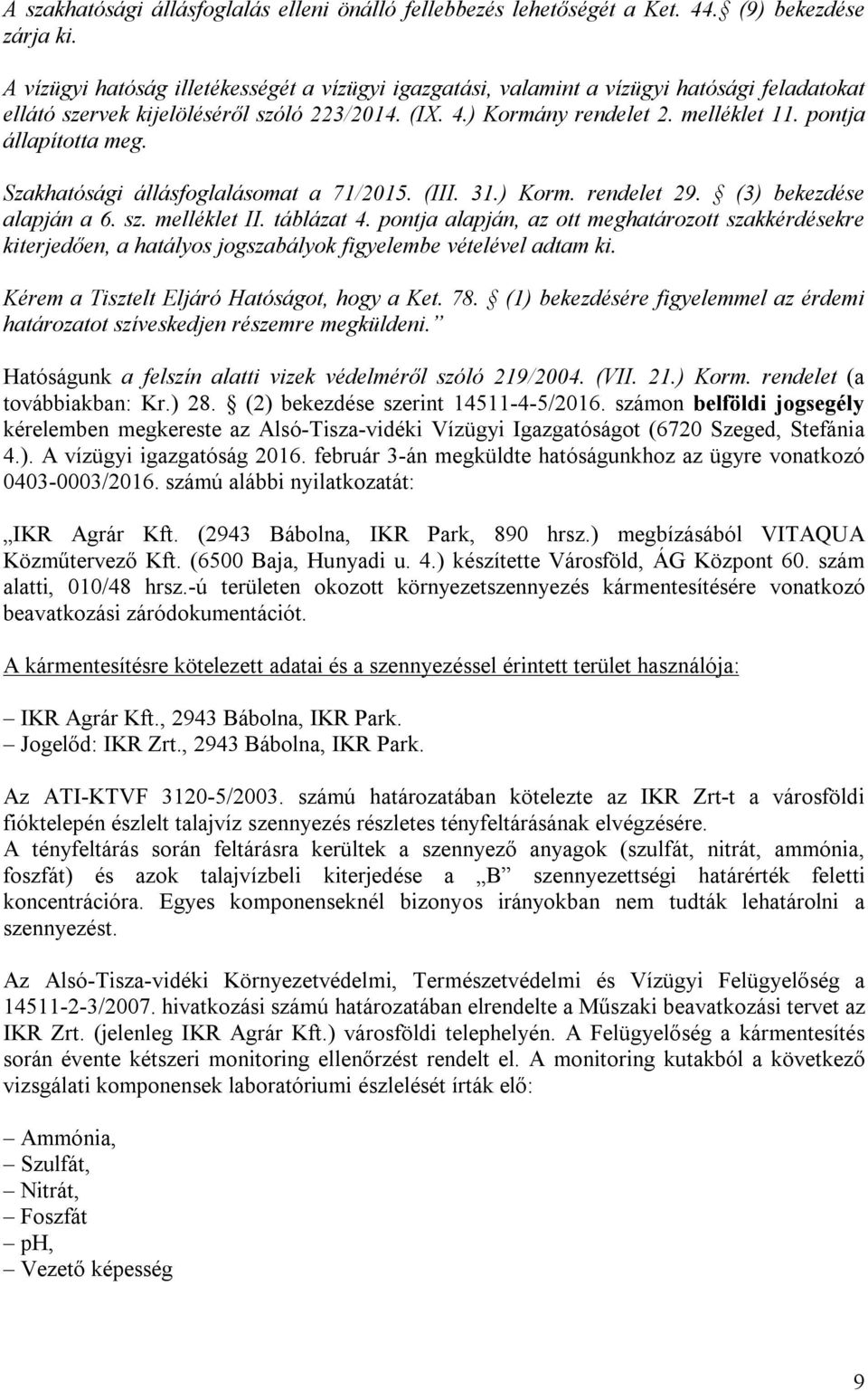 pontja állapította meg. Szakhatósági állásfoglalásomat a 71/2015. (III. 31.) Korm. rendelet 29. (3) bekezdése alapján a 6. sz. melléklet II. táblázat 4.