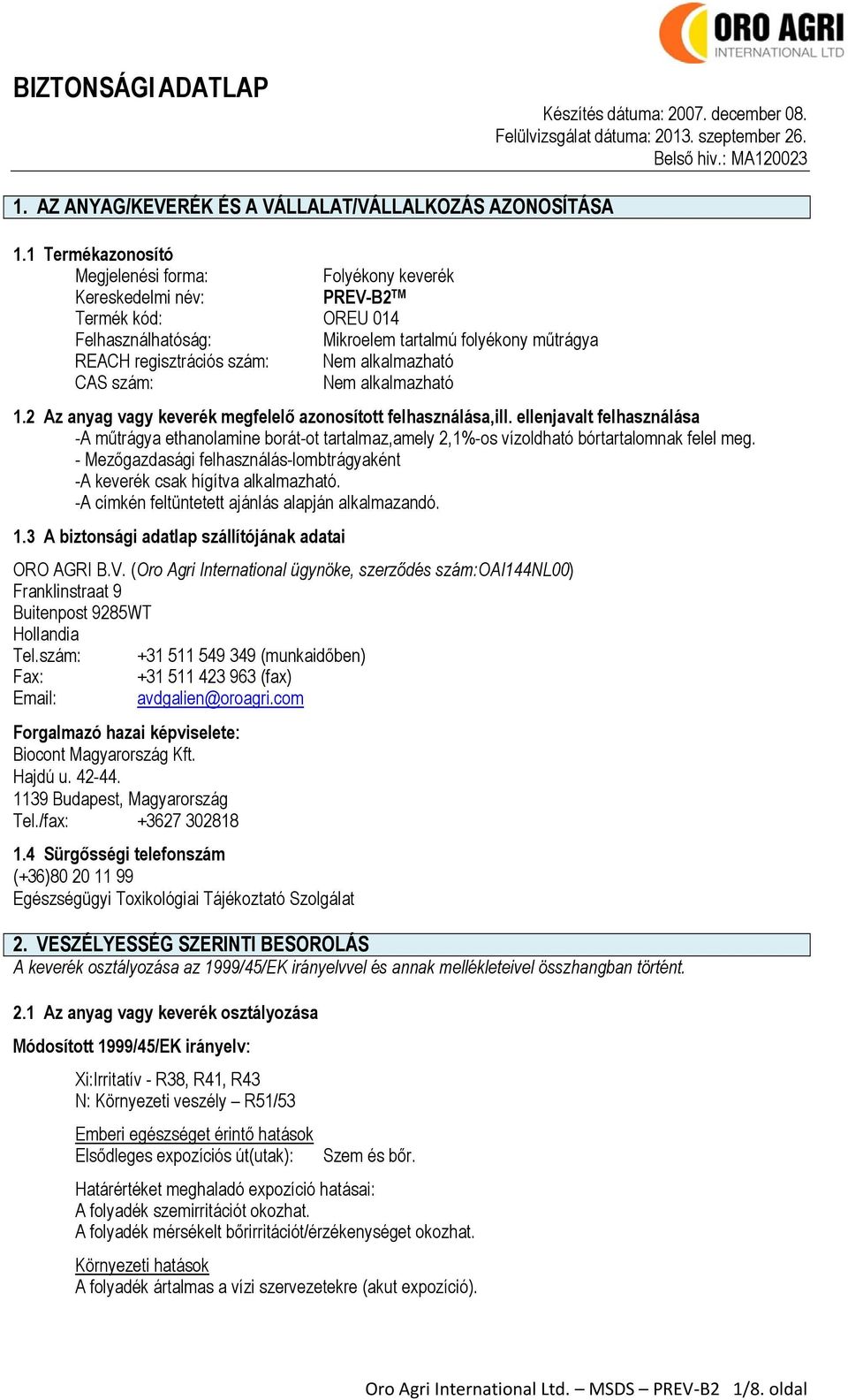alkalmazható CAS szám: Nem alkalmazható 1.2 Az anyag vagy keverék megfelelő azonosított felhasználása,ill.