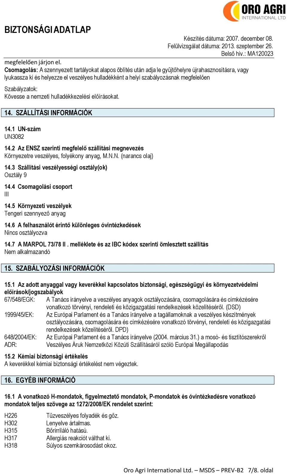 Szabályzatok: Kövesse a nemzeti hulladékkezelési előírásokat. 14. SZÁLLÍTÁSI INFORMÁCIÓK 14.1 UN-szám UN3082 14.