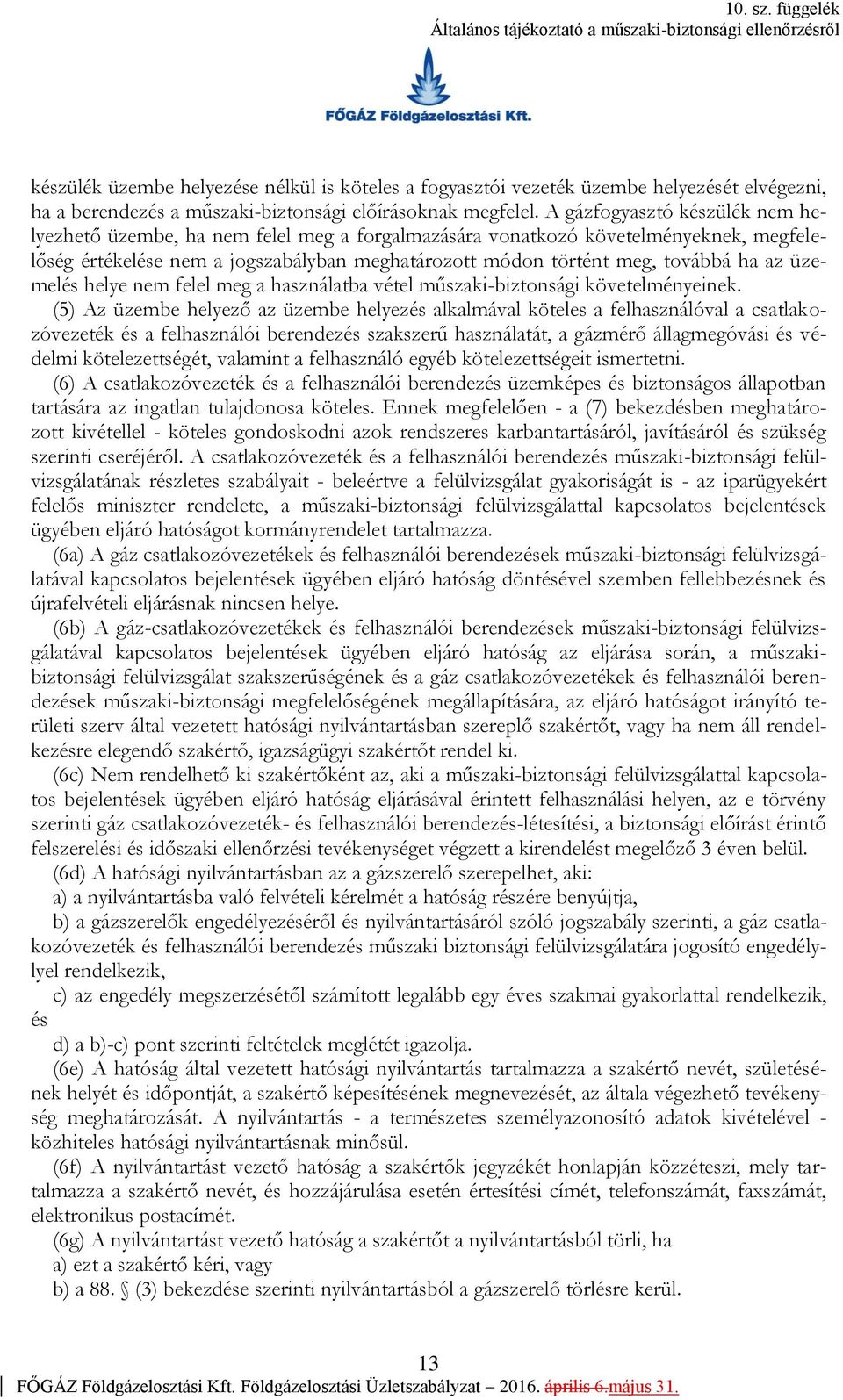 üzemelés helye nem felel meg a használatba vétel műszaki-biztonsági követelményeinek.