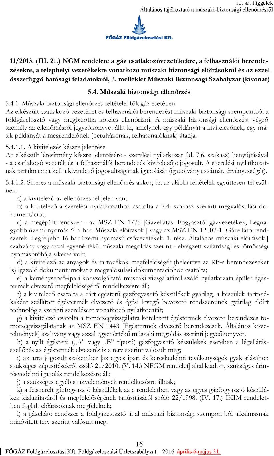 melléklet Műszaki Biztonsági Szabályzat (kivonat) 5.4. Műszaki biztonsági ellenőrzés 5.4.1.