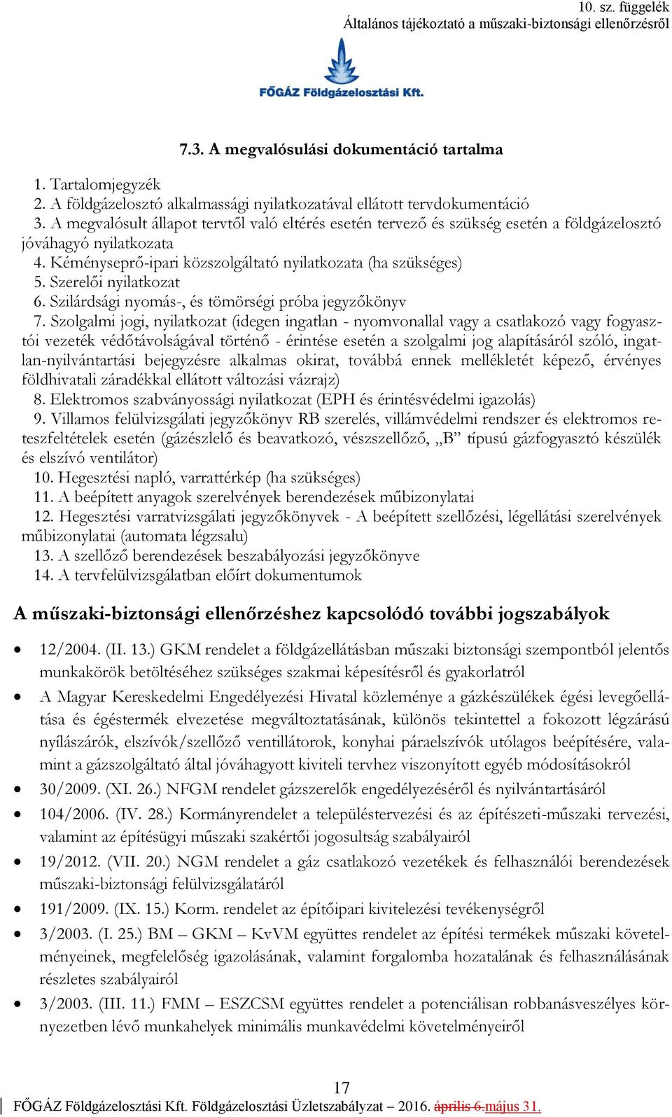 Szerelői nyilatkozat 6. Szilárdsági nyomás-, és tömörségi próba jegyzőkönyv 7.