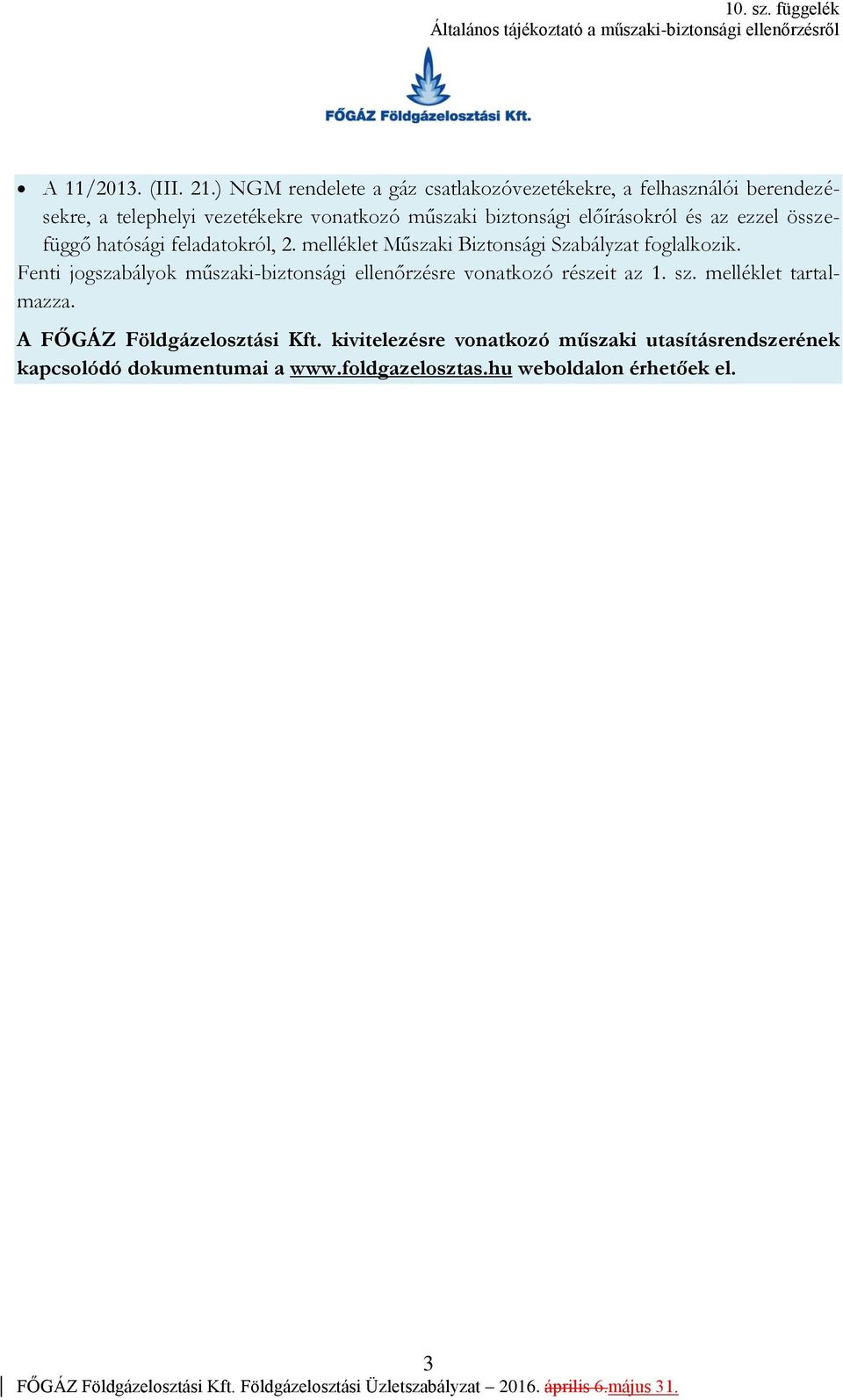 előírásokról és az ezzel összefüggő hatósági feladatokról, 2. melléklet Műszaki Biztonsági Szabályzat foglalkozik.