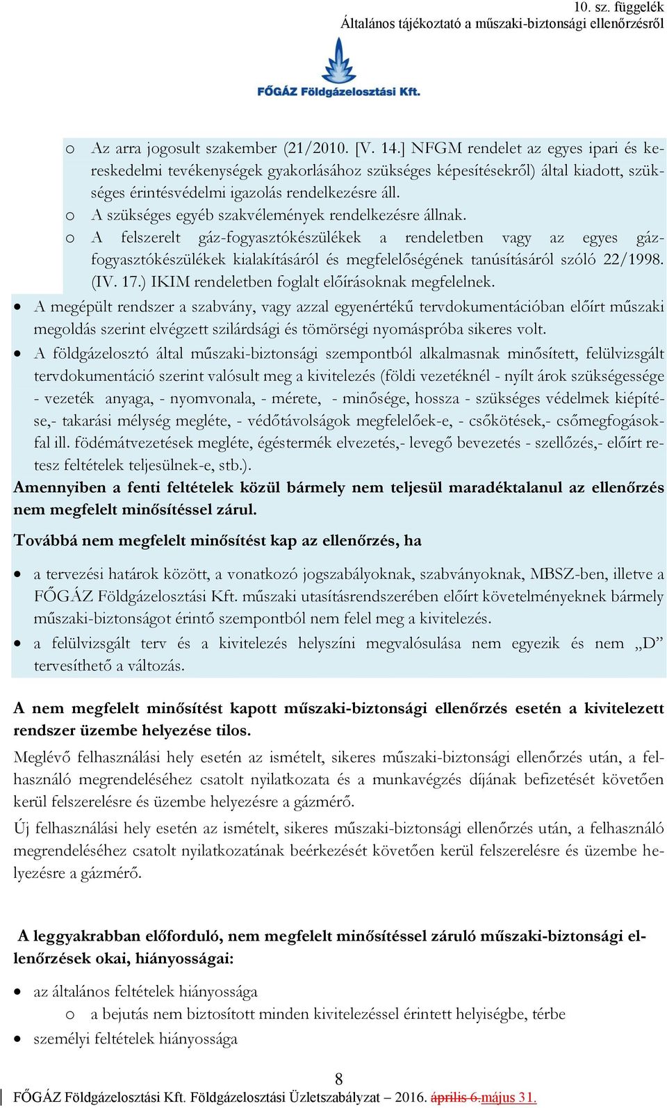 o A szükséges egyéb szakvélemények rendelkezésre állnak.