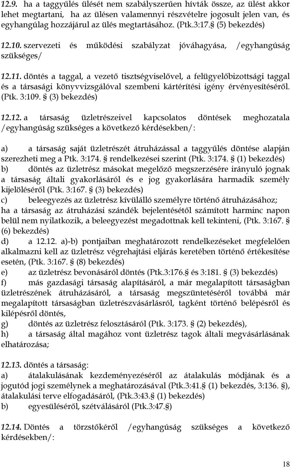 döntés a taggal, a vezető tisztségviselővel, a felügyelőbizottsági taggal és a társasági könyvvizsgálóval szembeni kártérítési igény érvényesítéséről. (Ptk. 3:109. (3) 12.