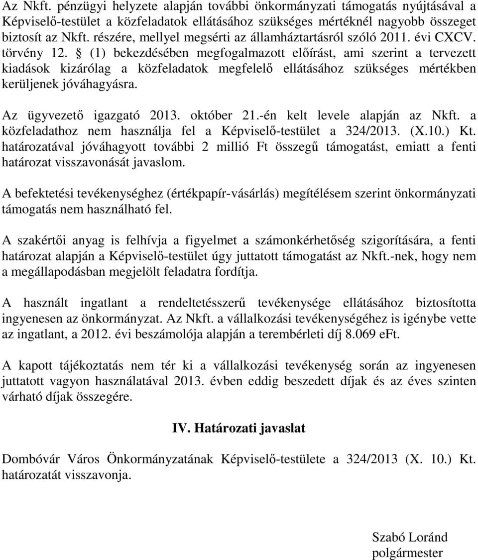 (1) bekezdésében megfogalmazott előírást, ami szerint a tervezett kiadások kizárólag a közfeladatok megfelelő ellátásához szükséges mértékben kerüljenek jóváhagyásra. Az ügyvezető igazgató 2013.