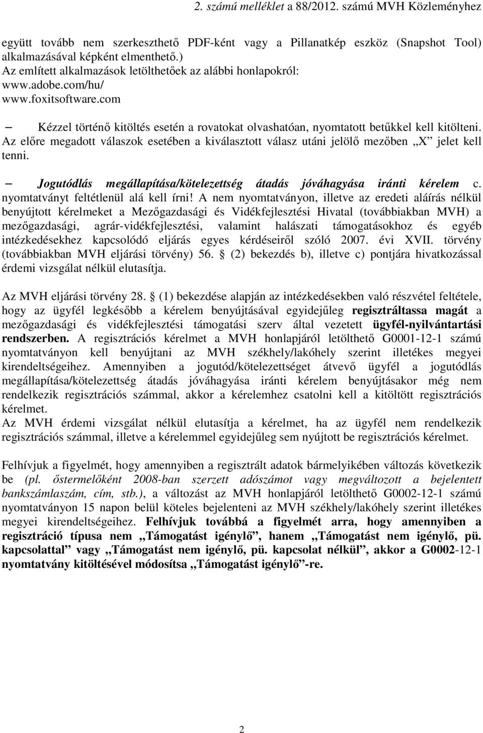 Az előre megadott válaszok esetében a kiválasztott válasz utáni jelölő mezőben X jelet kell tenni. Jogutódlás megállapítása/kötelezettség átadás jóváhagyása iránti kérelem c.