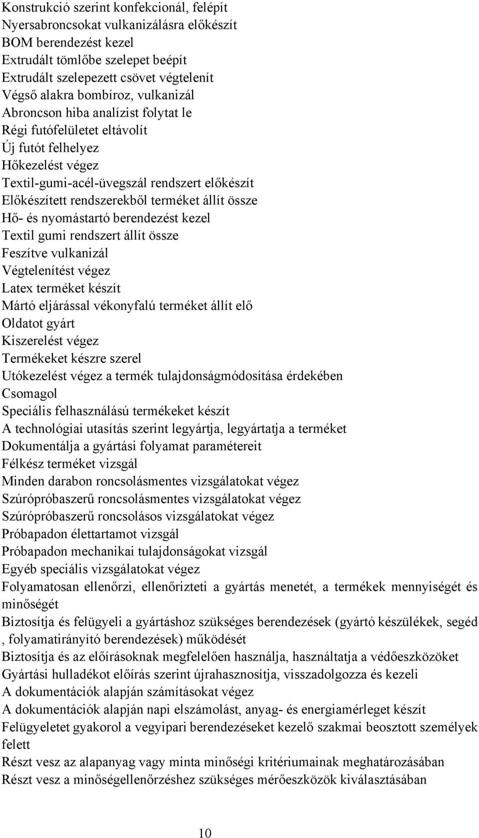 terméket állít össze Hő- és nyomástartó berendezést kezel Textil gumi rendszert állít össze Feszítve vulkanizál Végtelenítést végez Latex terméket készít Mártó eljárással vékonyfalú terméket állít