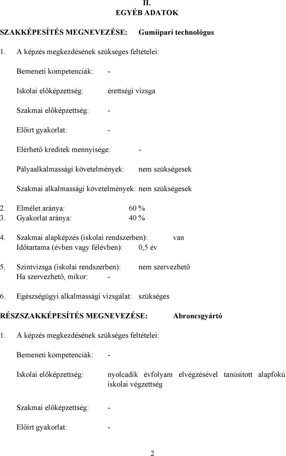 Pályaalkalmassági követelmények: nem szükségesek Szakmai alkalmassági követelmények: nem szükségesek 2. Elmélet aránya: 60 % 3. Gyakorlat aránya: 40 % 4.