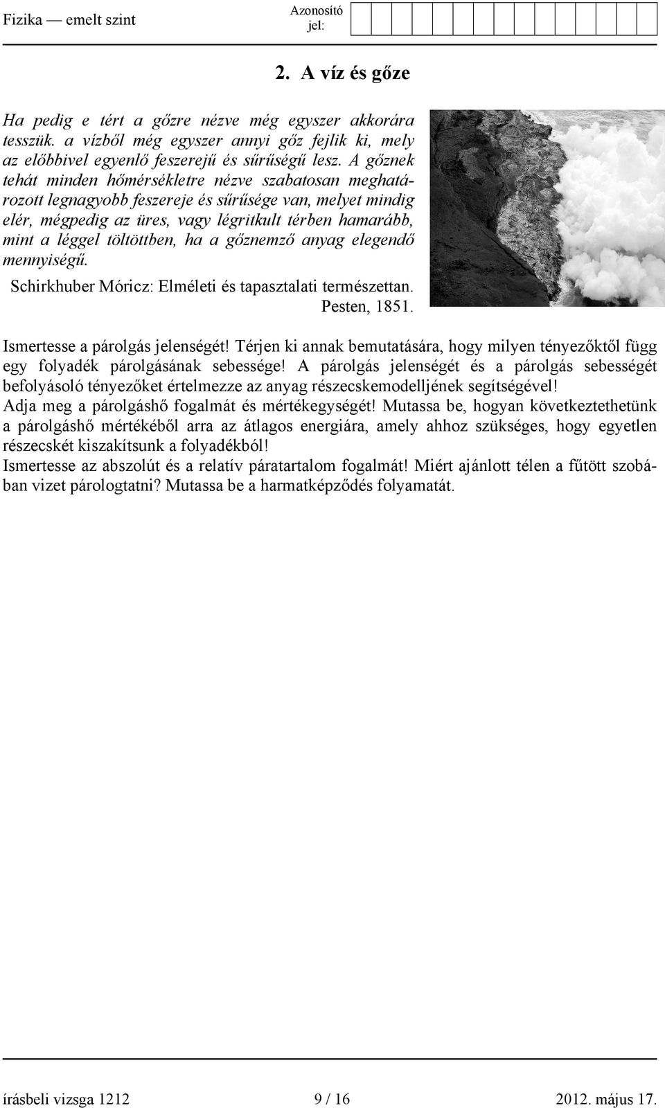 töltöttben, ha a gőznemző anyag elegendő mennyiségű. Schirkhuber Móricz: Elméleti és tapasztalati természettan. Pesten, 1851. Ismertesse a párolgás jelenségét!