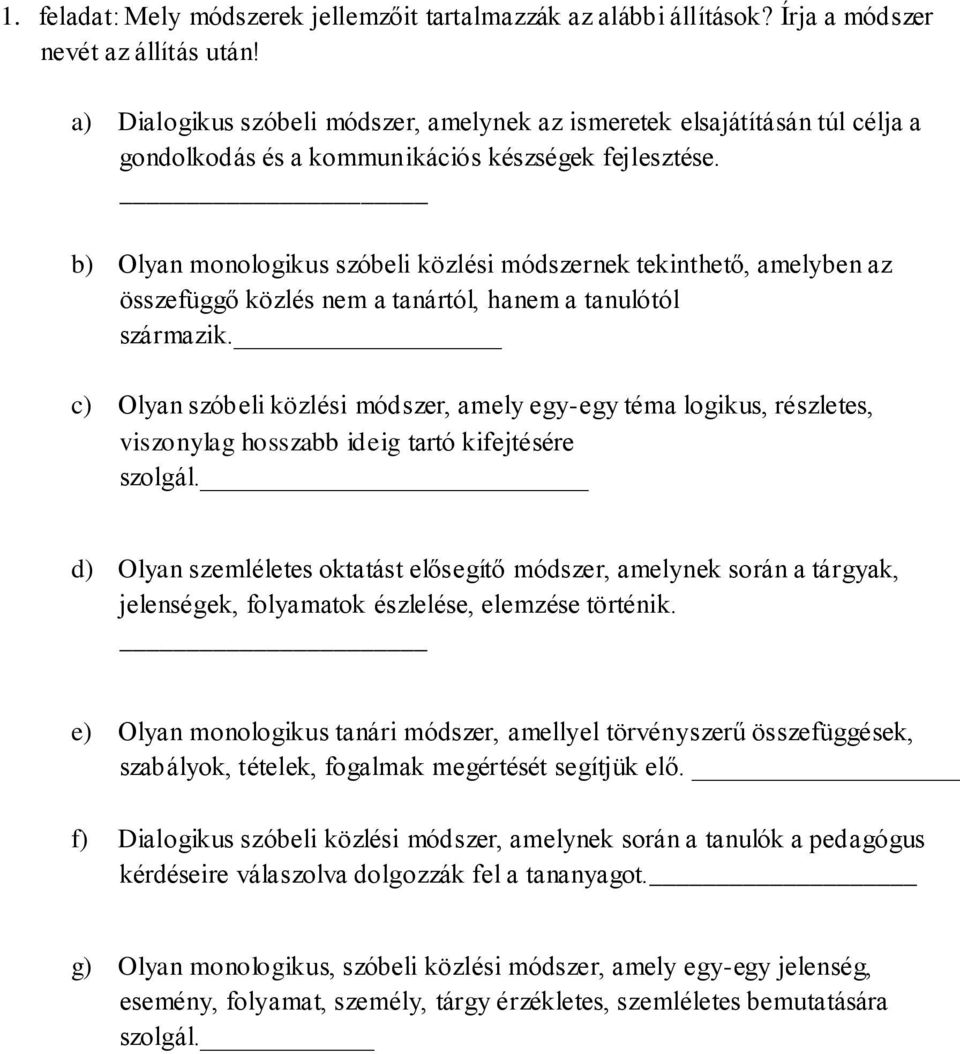 b) Olyan monologikus szóbeli közlési módszernek tekinthető, amelyben az összefüggő közlés nem a tanártól, hanem a tanulótól származik.