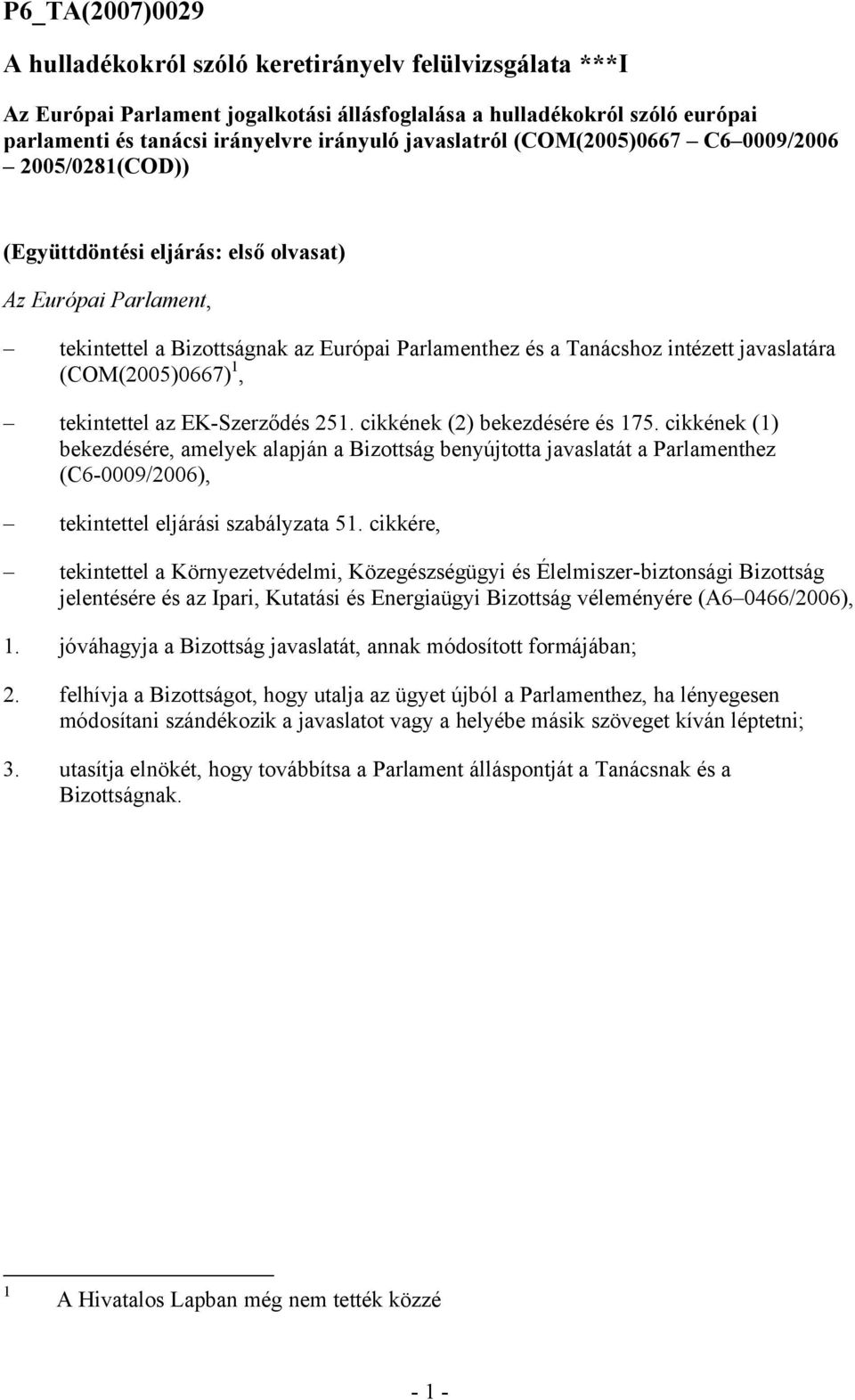 javaslatára (COM(2005)0667) 1, tekintettel az EK-Szerződés 251. cikkének (2) bekezdésére és 175.