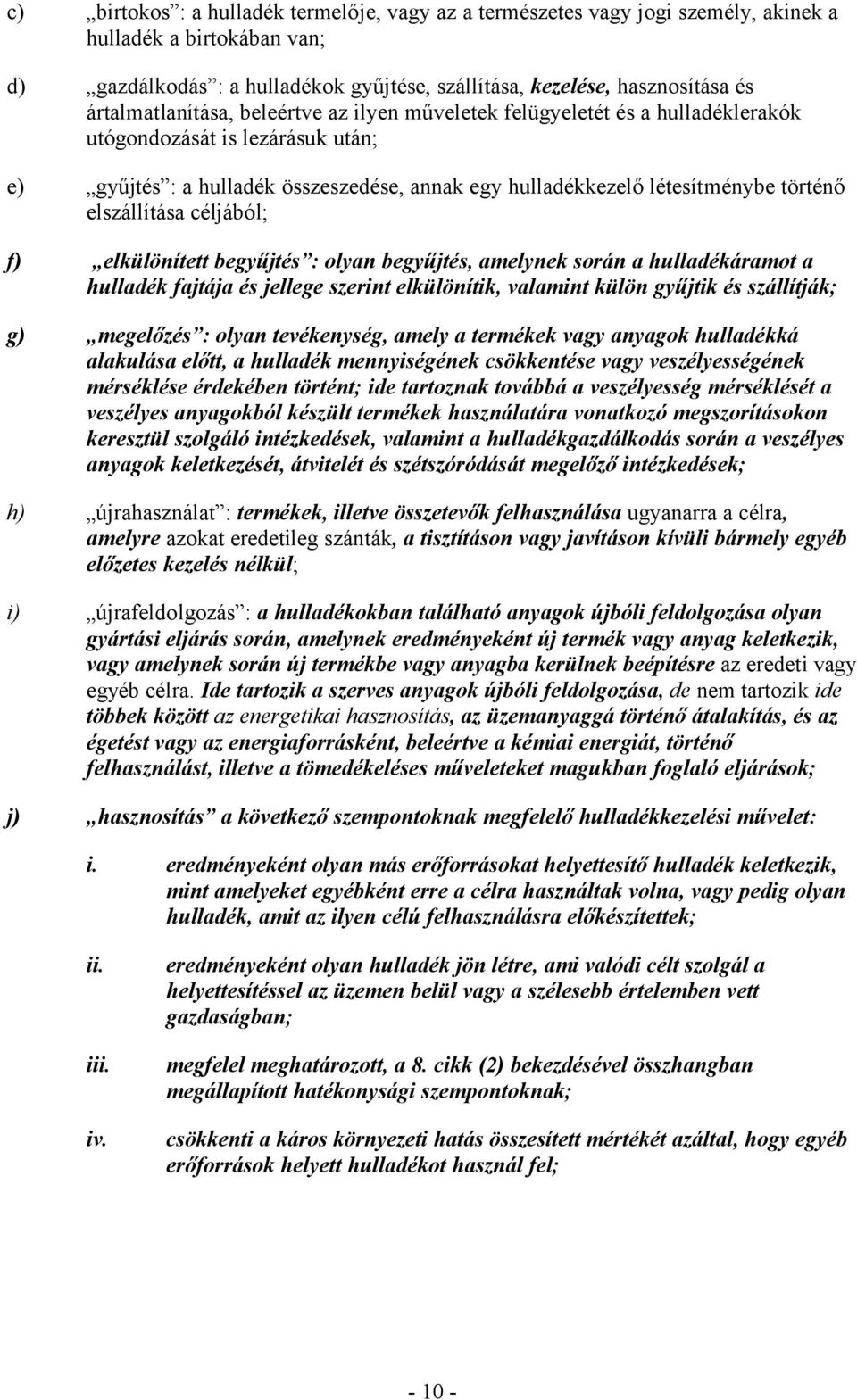 elszállítása céljából; f) elkülönített begyűjtés : olyan begyűjtés, amelynek során a hulladékáramot a hulladék fajtája és jellege szerint elkülönítik, valamint külön gyűjtik és szállítják; g)