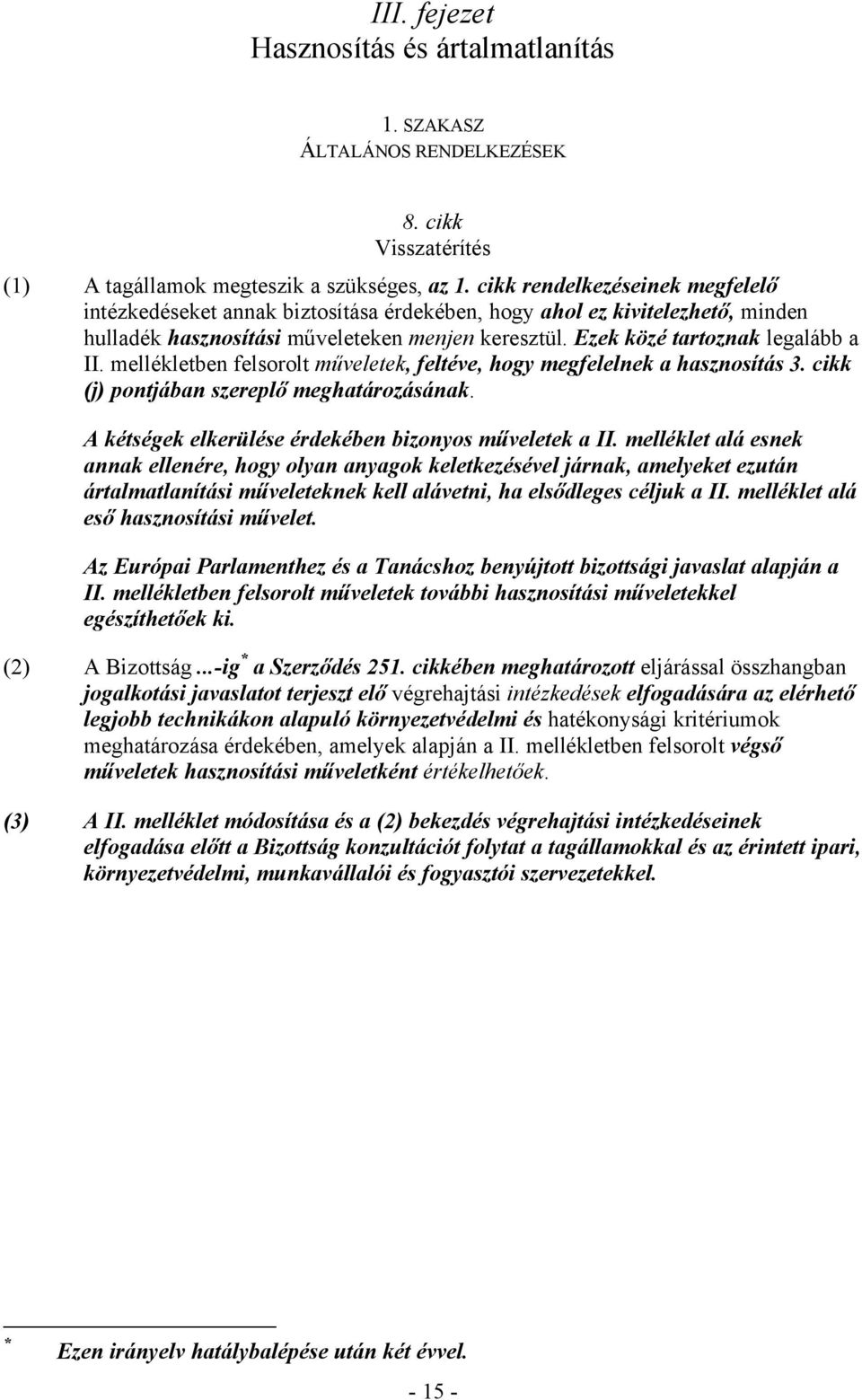 mellékletben felsorolt műveletek, feltéve, hogy megfelelnek a hasznosítás 3. cikk (j) pontjában szereplő meghatározásának. A kétségek elkerülése érdekében bizonyos műveletek a II.