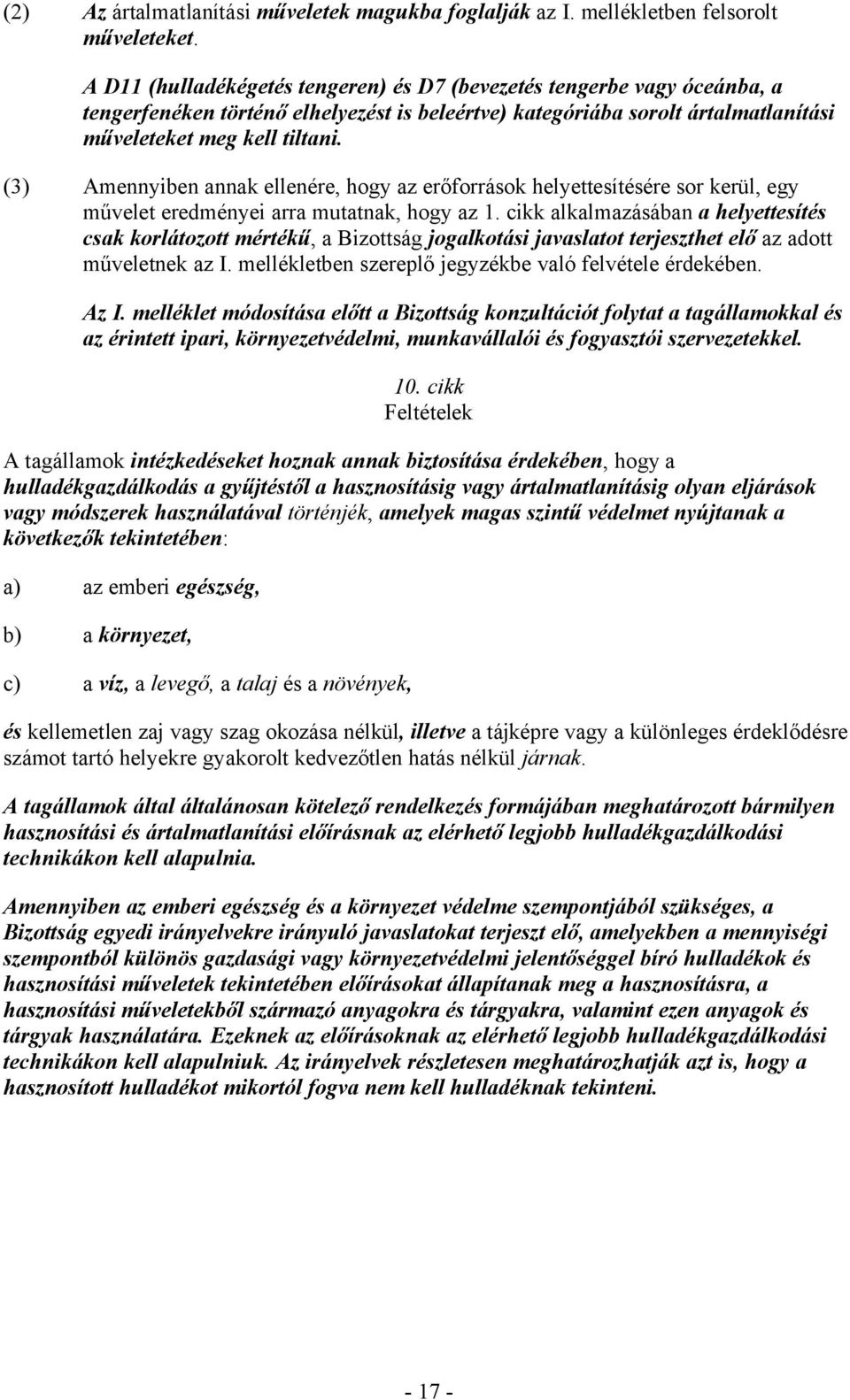 (3) Amennyiben annak ellenére, hogy az erőforrások helyettesítésére sor kerül, egy művelet eredményei arra mutatnak, hogy az 1.