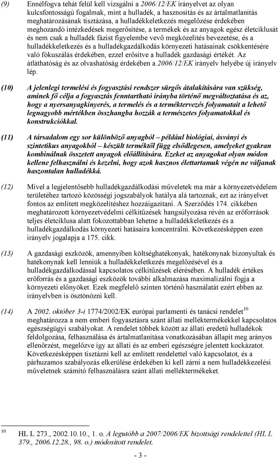 hulladékkeletkezés és a hulladékgazdálkodás környezeti hatásainak csökkentésére való fókuszálás érdekében, ezzel erősítve a hulladék gazdasági értékét.