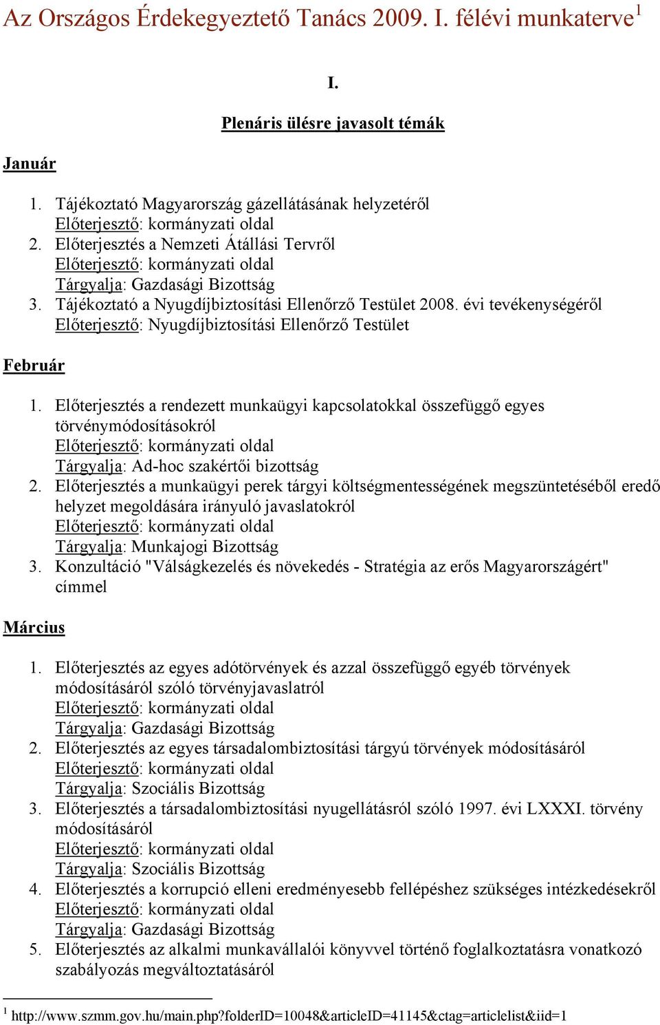 Előterjesztés a rendezett munkaügyi kapcsolatokkal összefüggő egyes törvénymódosításokról Tárgyalja: Ad-hoc szakértői bizottság 2.