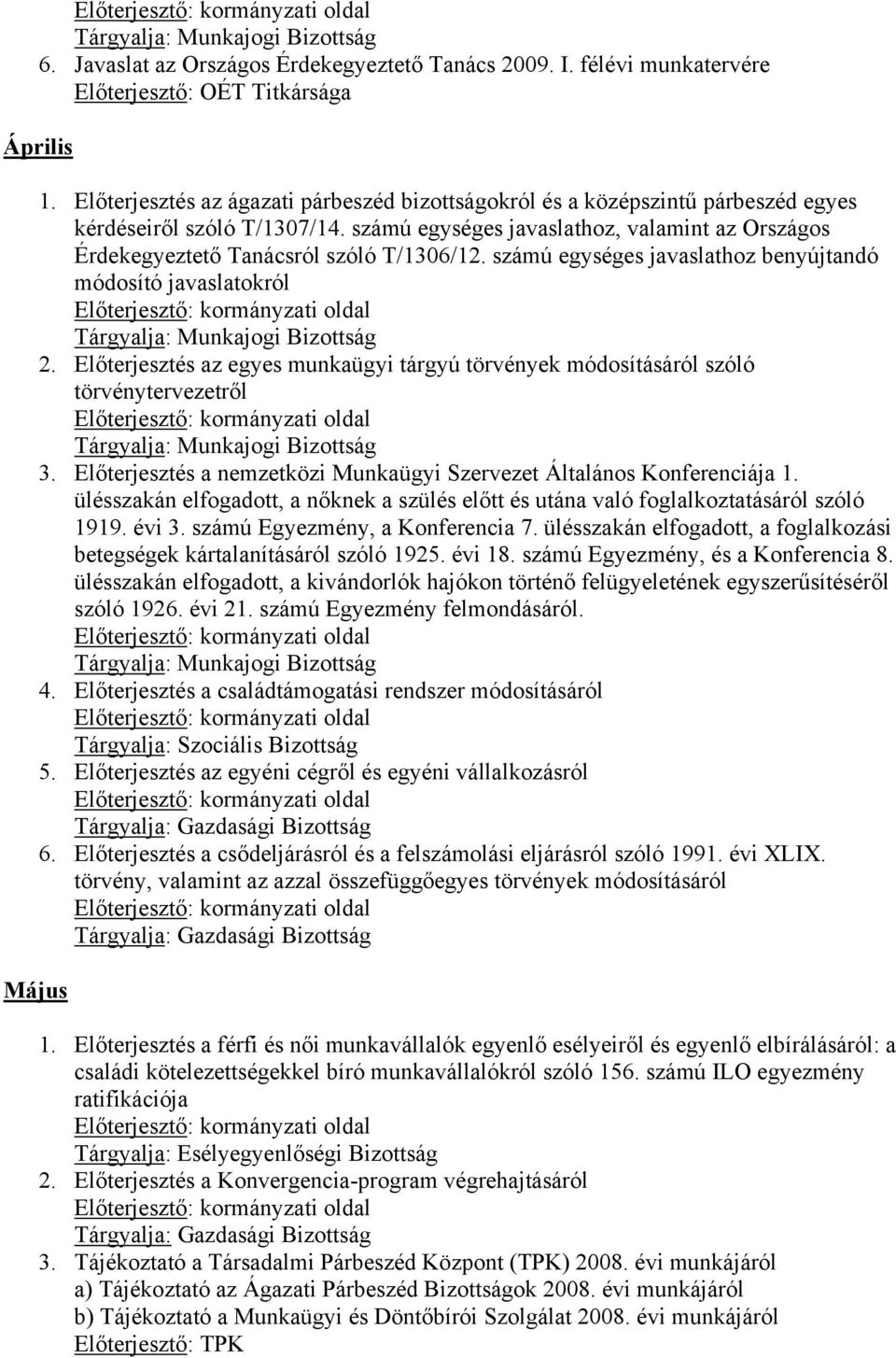 számú egységes javaslathoz, valamint az Országos Érdekegyeztető Tanácsról szóló T/1306/12. számú egységes javaslathoz benyújtandó módosító javaslatokról 2.