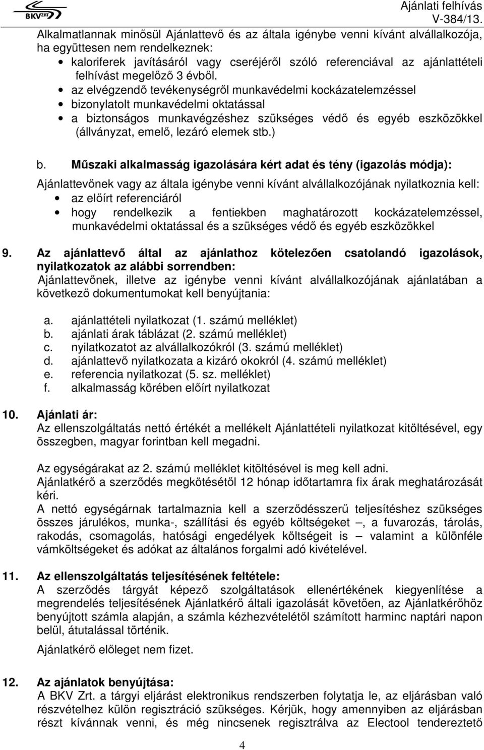 az elvégzendő tevékenységről munkavédelmi kockázatelemzéssel bizonylatolt munkavédelmi oktatással a biztonságos munkavégzéshez szükséges védő és egyéb eszközökkel (állványzat, emelő, lezáró elemek
