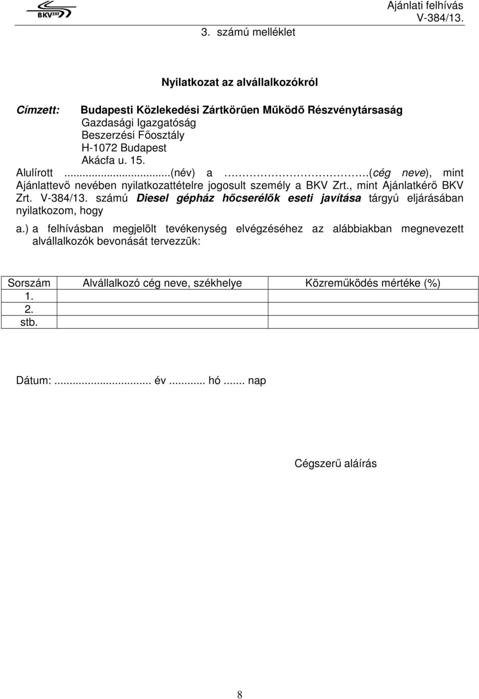 , mint Ajánlatkérő BKV Zrt. számú Diesel gépház hőcserélők eseti javítása tárgyú eljárásában nyilatkozom, hogy a.