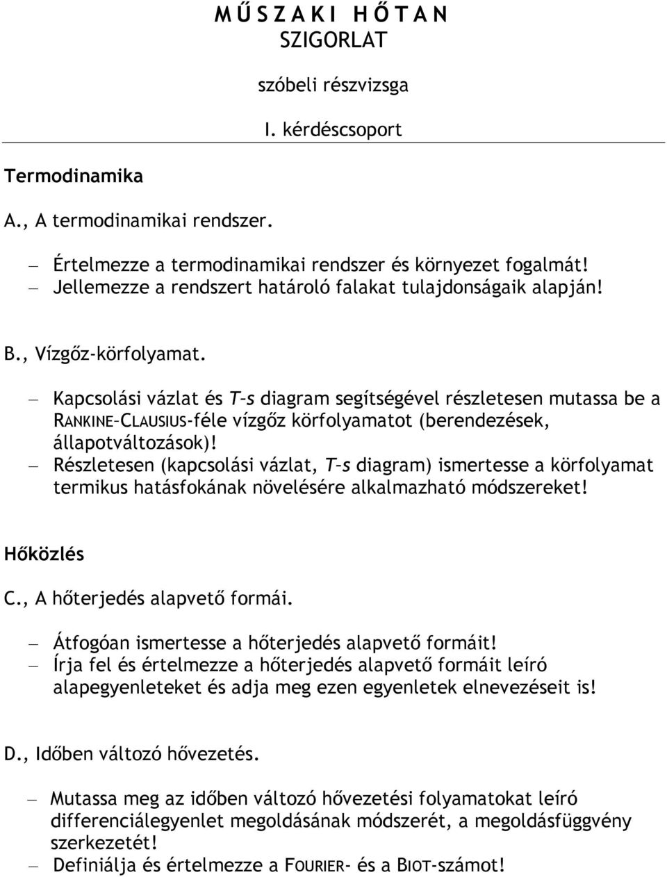 Részletesen (kapcsolási vázlat, T s diagram) ismertesse a körfolyamat termikus hatásfokának növelésére alkalmazható módszereket! C., A hőterjedés alapvető formái.