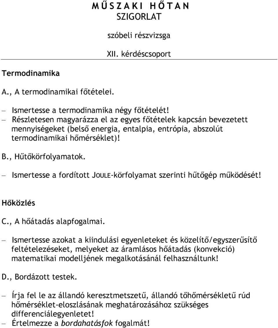 Ismertesse a fordított JOULE-körfolyamat szerinti hűtőgép működését! C., A hőátadás alapfogalmai.