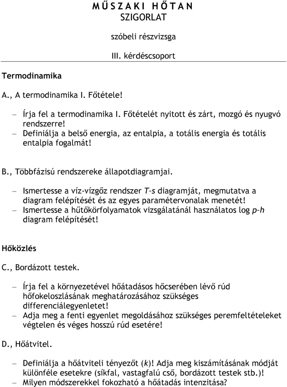 Ismertesse a víz-vízgőz rendszer T s diagramját, megmutatva a diagram felépítését és az egyes paramétervonalak menetét!