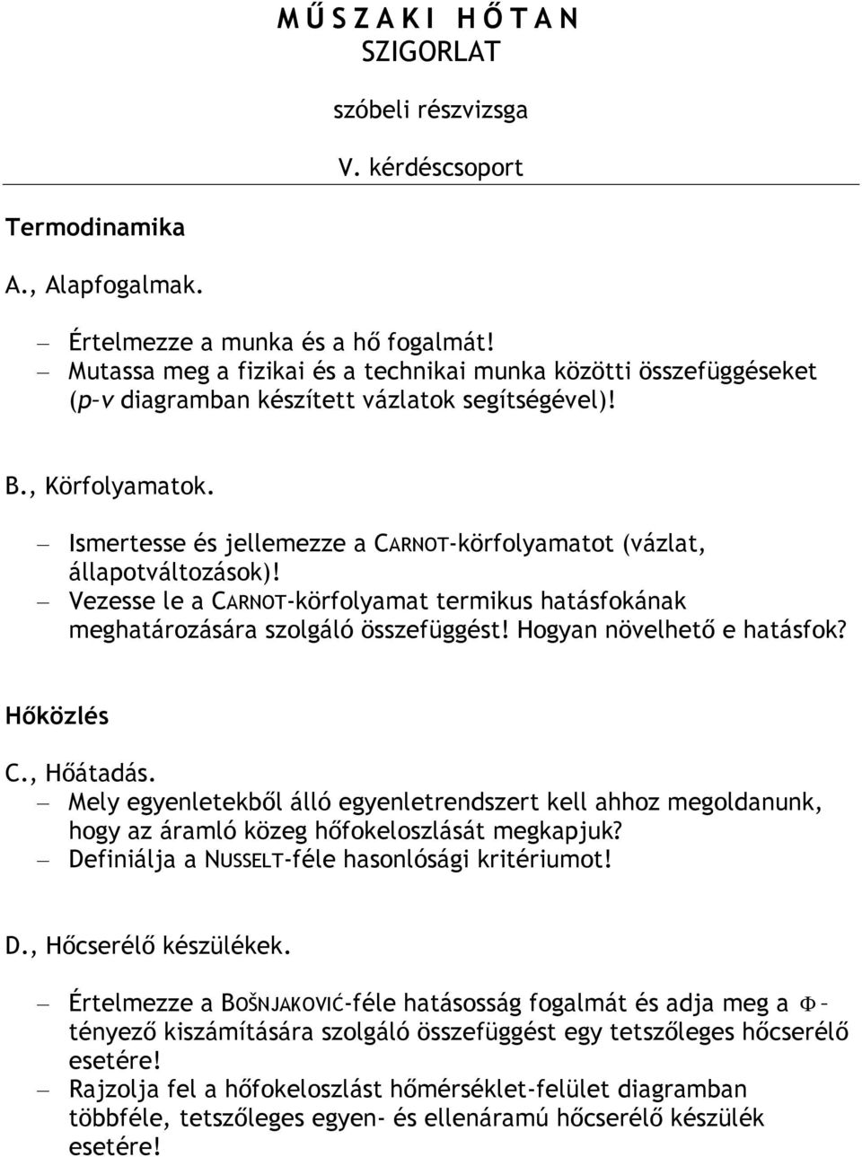 Hogyan növelhető e hatásfok? C., Hőátadás. Mely egyenletekből álló egyenletrendszert kell ahhoz megoldanunk, hogy az áramló közeg hőfokeloszlását megkapjuk?
