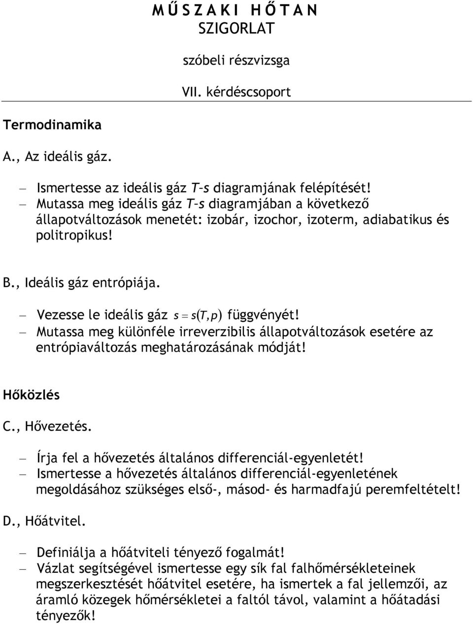 Vezesse le ideális gáz s = s( T,p) függvényét! Mutassa meg különféle irreverzibilis állapotváltozások esetére az entrópiaváltozás meghatározásának módját! C., Hővezetés.