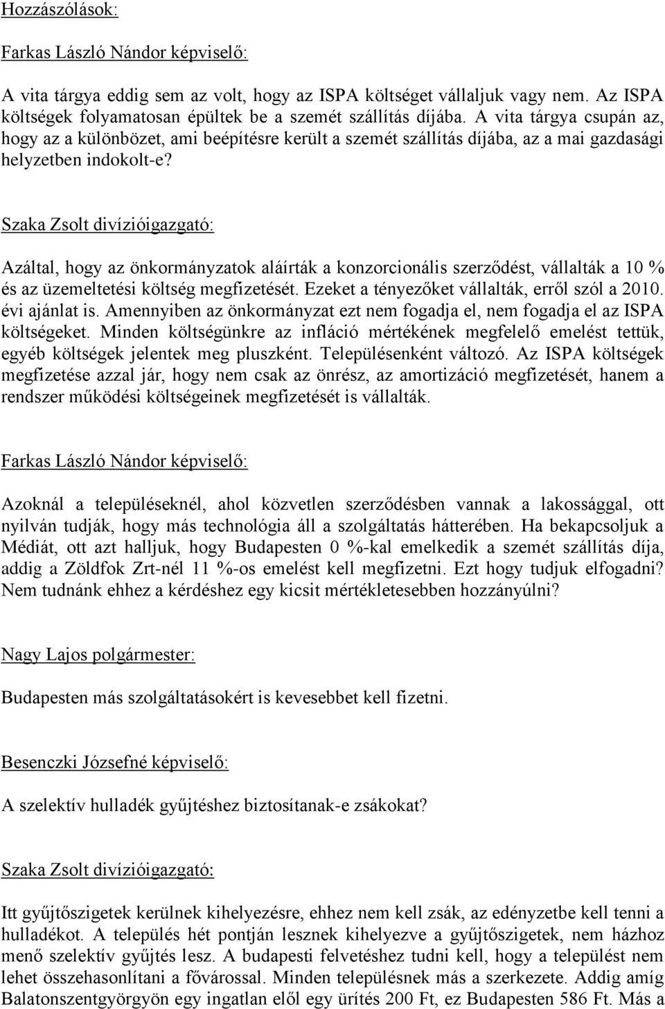 Szaka Zsolt divízióigazgató: Azáltal, hogy az önkormányzatok aláírták a konzorcionális szerződést, vállalták a 10 % és az üzemeltetési költség megfizetését.