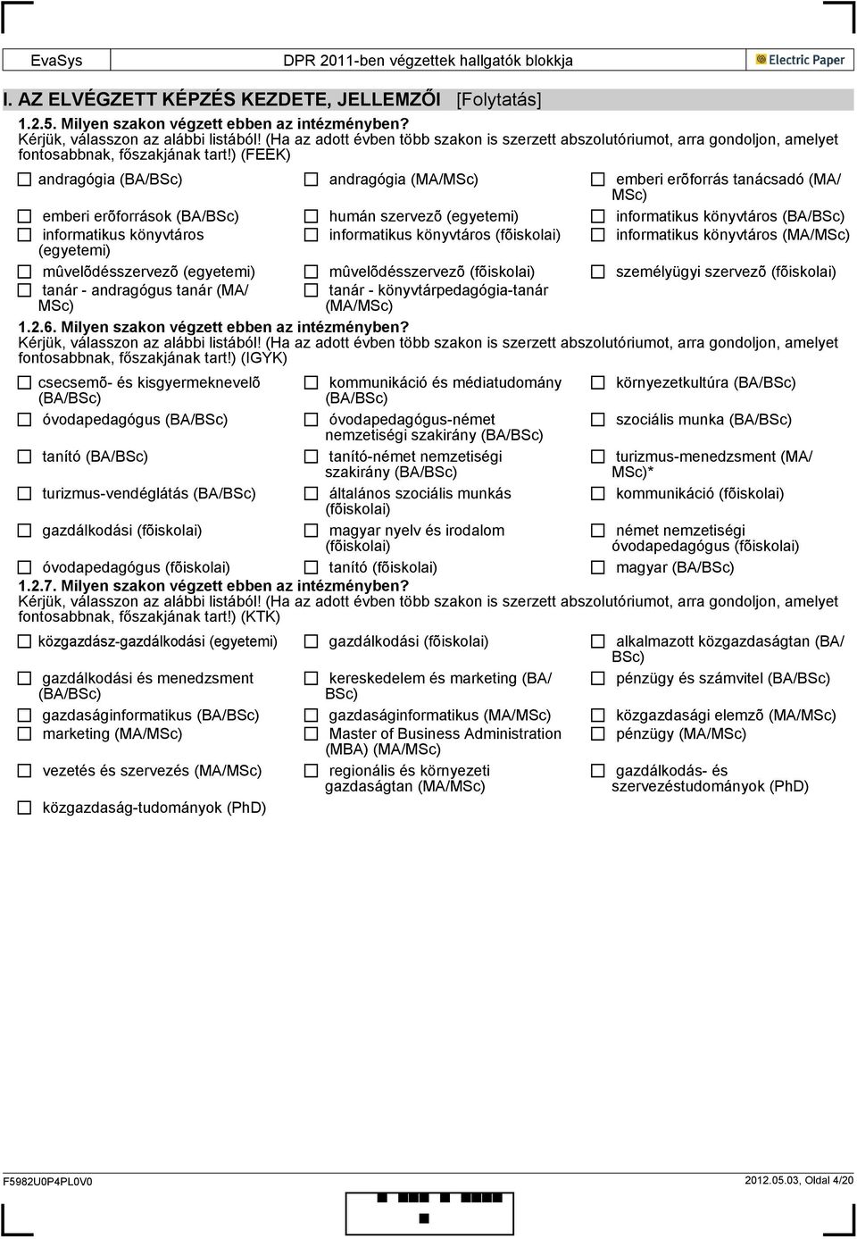 ) (FEEK) andragógia (BA/BSc) andragógia (MA/ emberi erõforrás tanácsadó (MA/ emberi erõforrások (BA/BSc) humán szervezõ (emi) informatikus könyvtáros (BA/BSc) informatikus könyvtáros informatikus