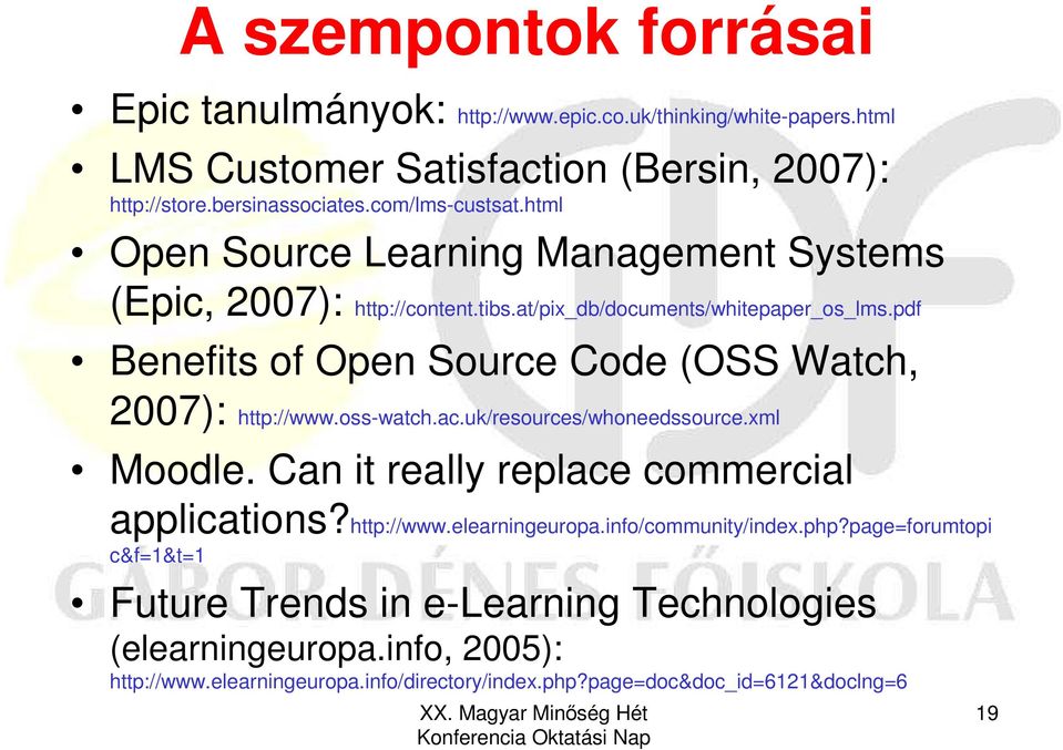 pdf Benefits of Open Source Code (OSS Watch, 2007): http://www.oss-watch.ac.uk/resources/whoneedssource.xml Moodle. Can it really replace commercial applications?