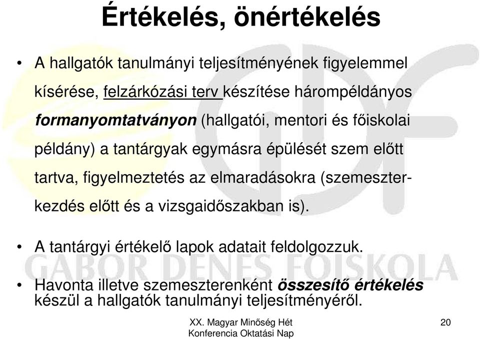 tartva, figyelmeztetés az elmaradásokra (szemeszterkezdés elıtt és a vizsgaidıszakban is).