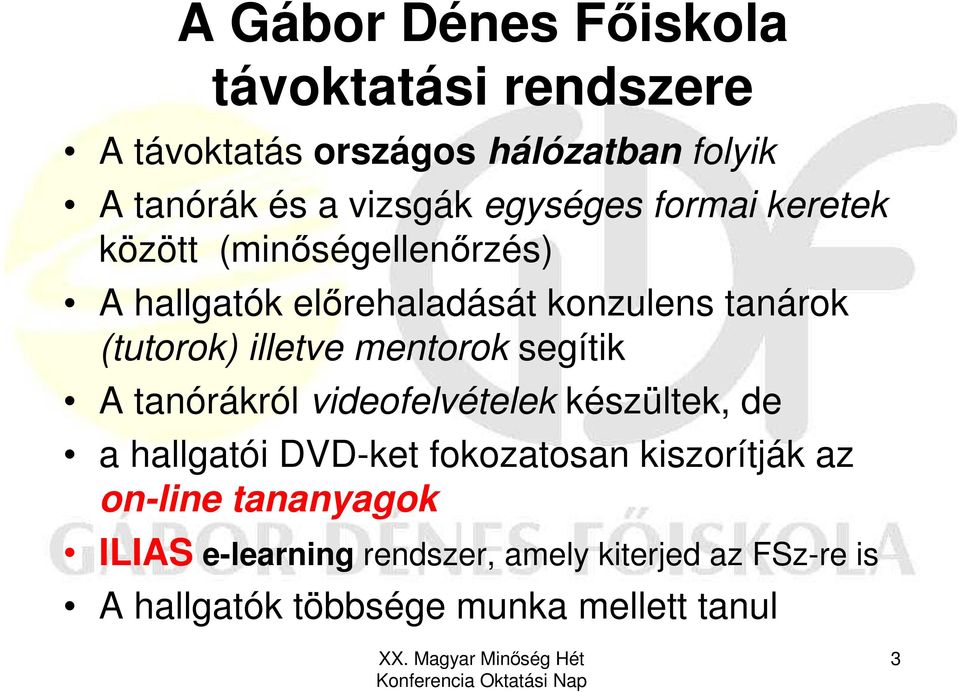 illetve mentorok segítik A tanórákról videofelvételek készültek, de a hallgatói DVD-ket fokozatosan kiszorítják