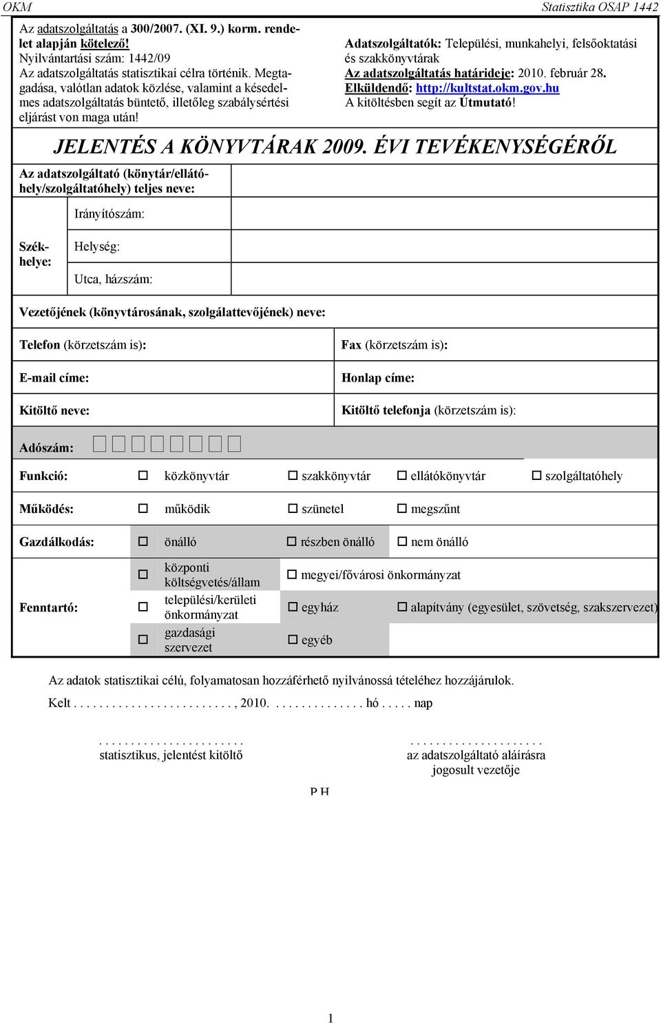 Adatszolgáltatók: Települési, munkahelyi, felsőoktatási és szakkönyvtárak Az adatszolgáltatás határideje: 2010. február 28. Elküldendő: http://kultstat.okm.gov.hu A kitöltésben segít az Útmutató!