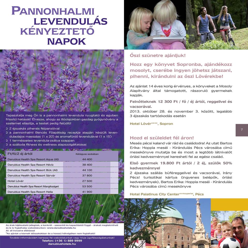 Ú 2 éjszakás pihenés félpanzióval 6 Ú a pannonhalmi Bencés Főapátság receptje alapján készült le ven - dula olajos masszázs (1 x 20') és aromafürdő levendulával (1 x 15') Ú 1 természetes